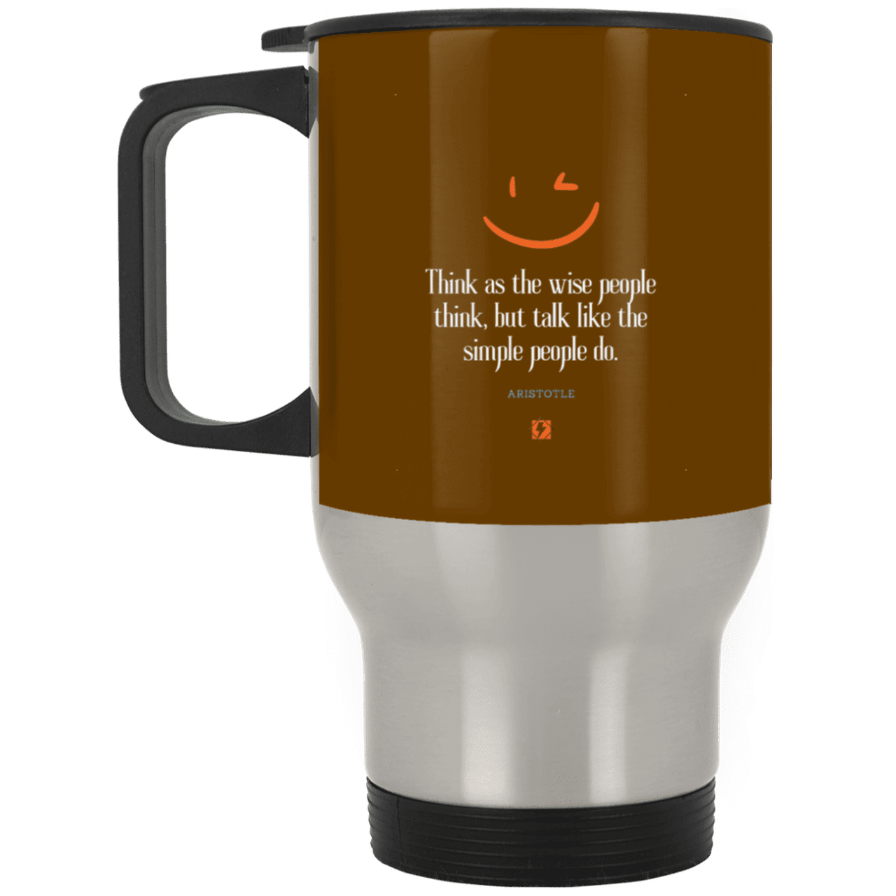 Steel Travel Mug with inspiring Aristotle quote: A129 - Think wisely speak simply - Color: Silver Brown