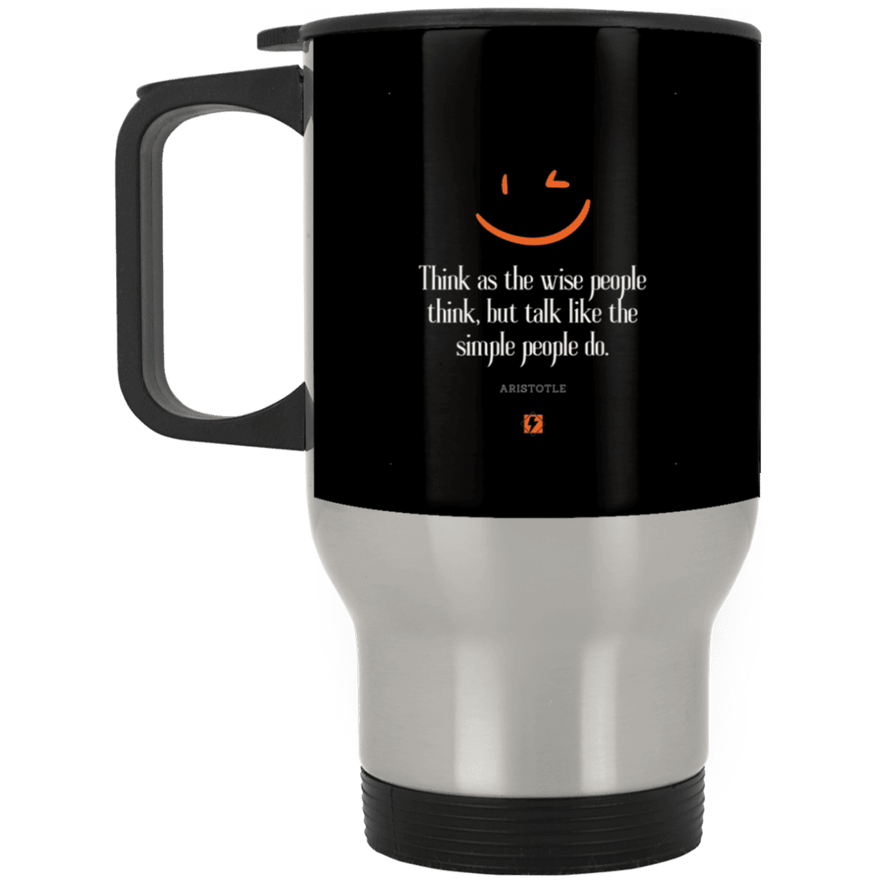 Steel Travel Mug with inspiring Aristotle quote: A129 - Think wisely speak simply - Color: Silver Black