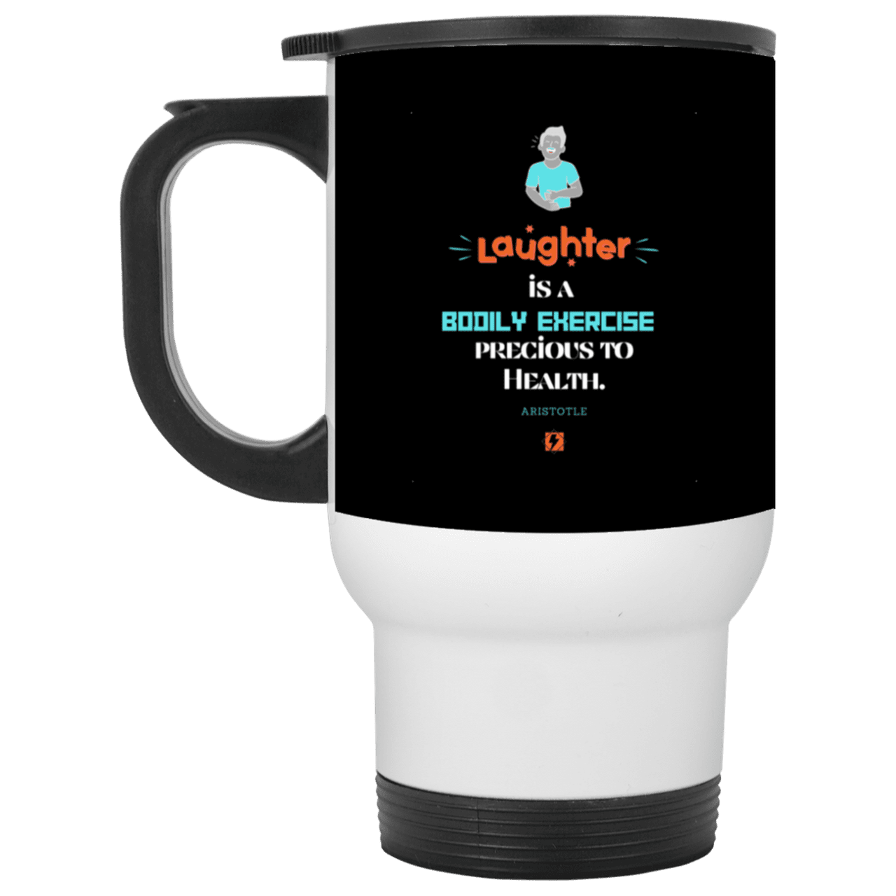 Steel Travel Mug with inspiring Aristotle quote: A118 - Laugh for health - Color: White Black