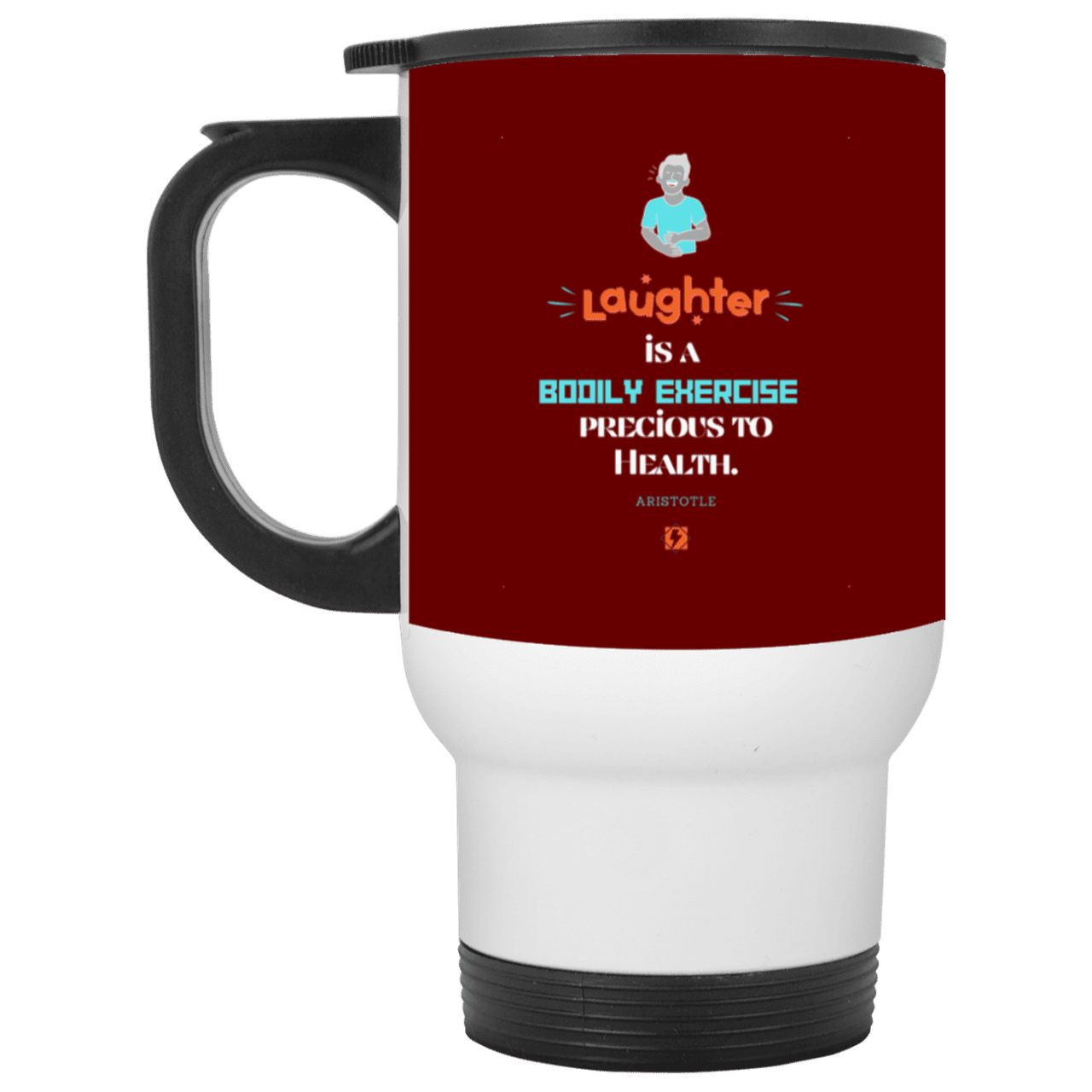 Steel Travel Mug with inspiring Aristotle quote: A118 - Laugh for health - Color: White Maroon