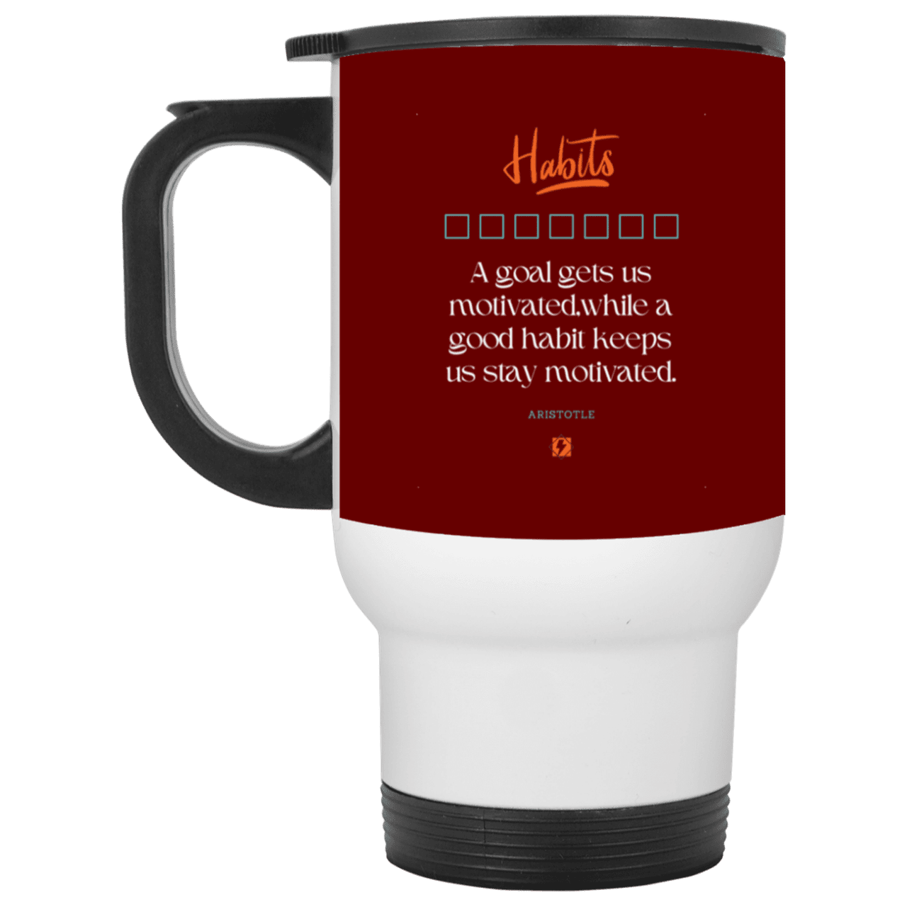 Steel Travel Mug with inspiring Aristotle quote: A104 - Goals and habits work together - Color: White Maroon