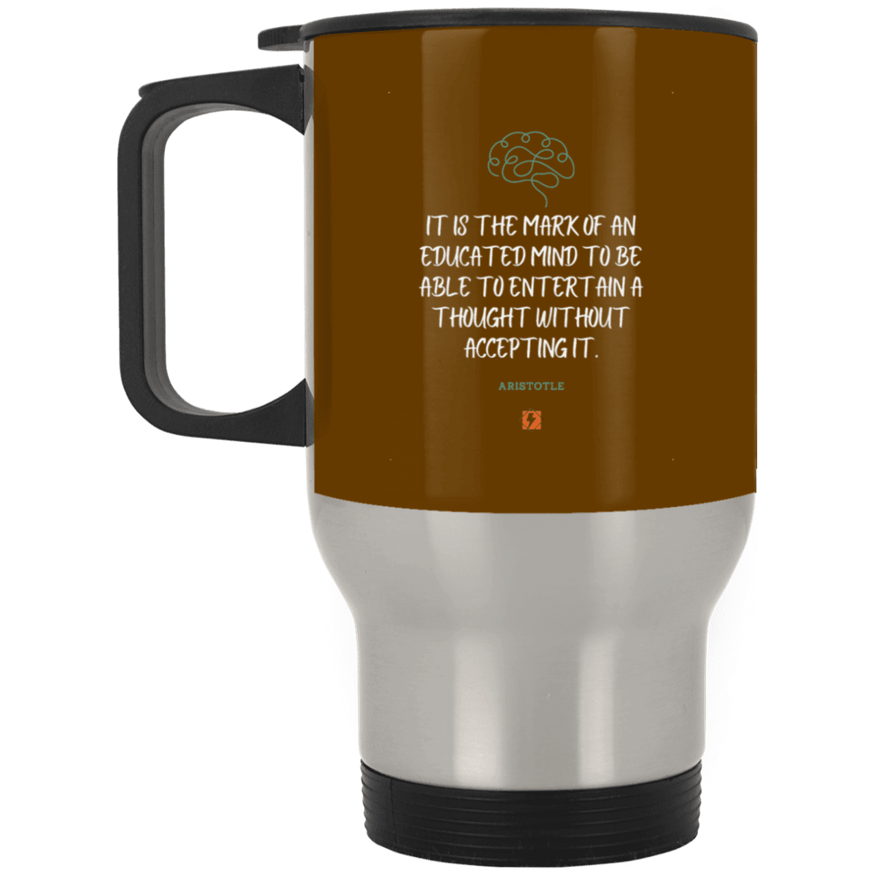 Steel Travel Mug with inspiring Aristotle quote: A117 - Educated minds evaluate everything - Color: Silver Brown