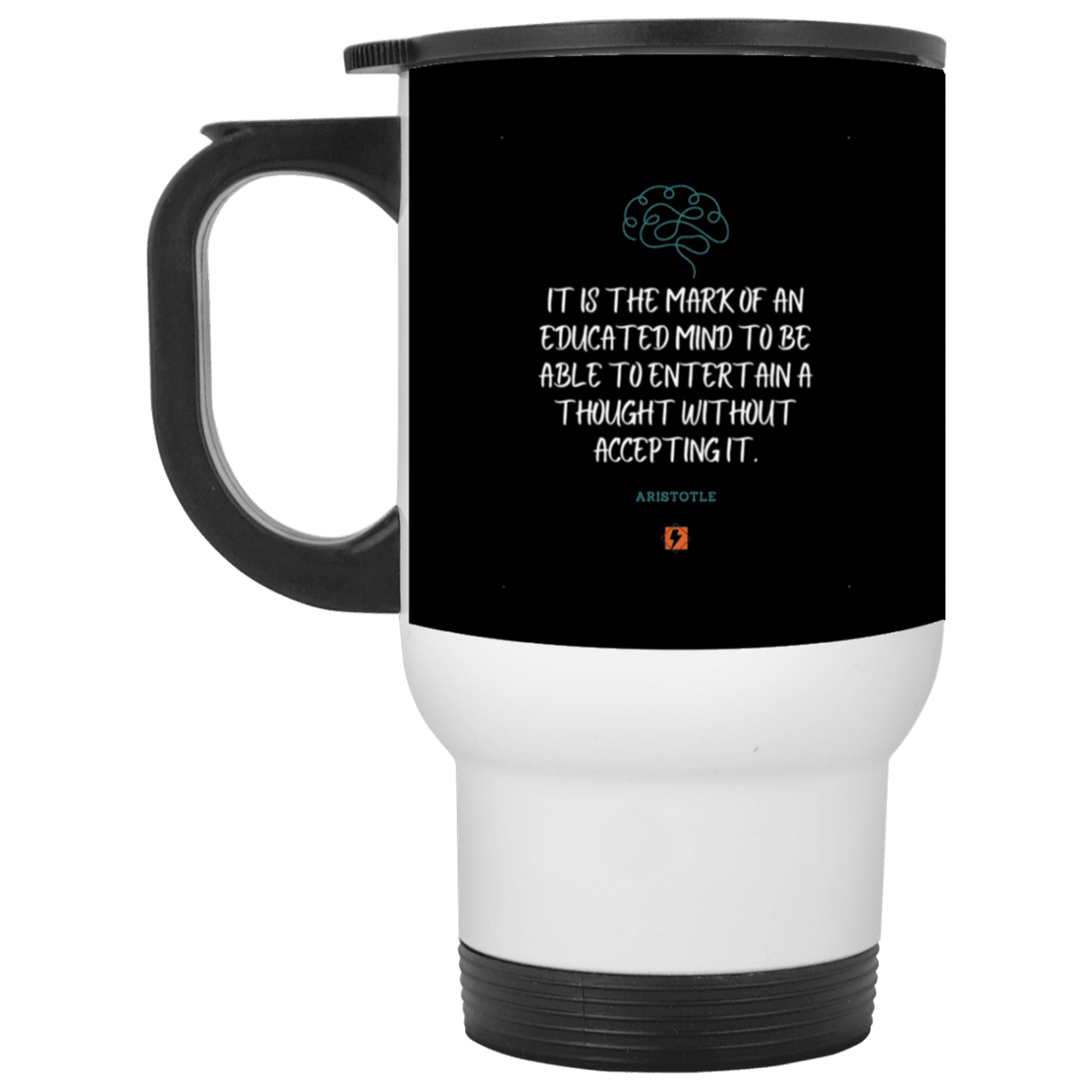 Steel Travel Mug with inspiring Aristotle quote: A117 - Educated minds evaluate everything - Color: White Black