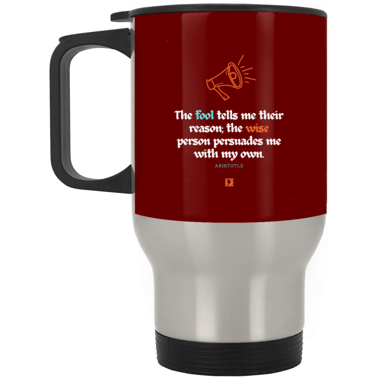 Steel Travel Mug with inspiring Aristotle quote: A125 - Persuade me with inspiring my reasons - Color: Silver Maroon