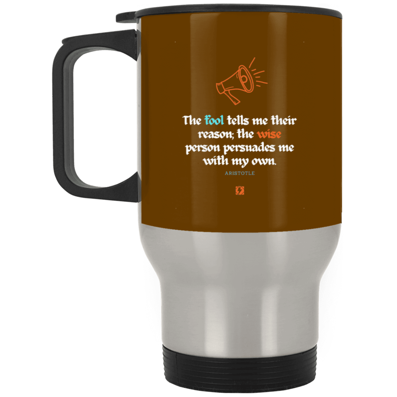 Steel Travel Mug with inspiring Aristotle quote: A125 - Persuade me with inspiring my reasons - Color: Silver Brown