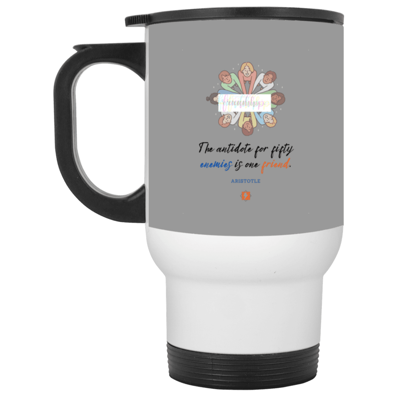 Steel Travel Mug with inspiring Aristotle quote: A124 - Friendship is the antidote - Color: White Gray