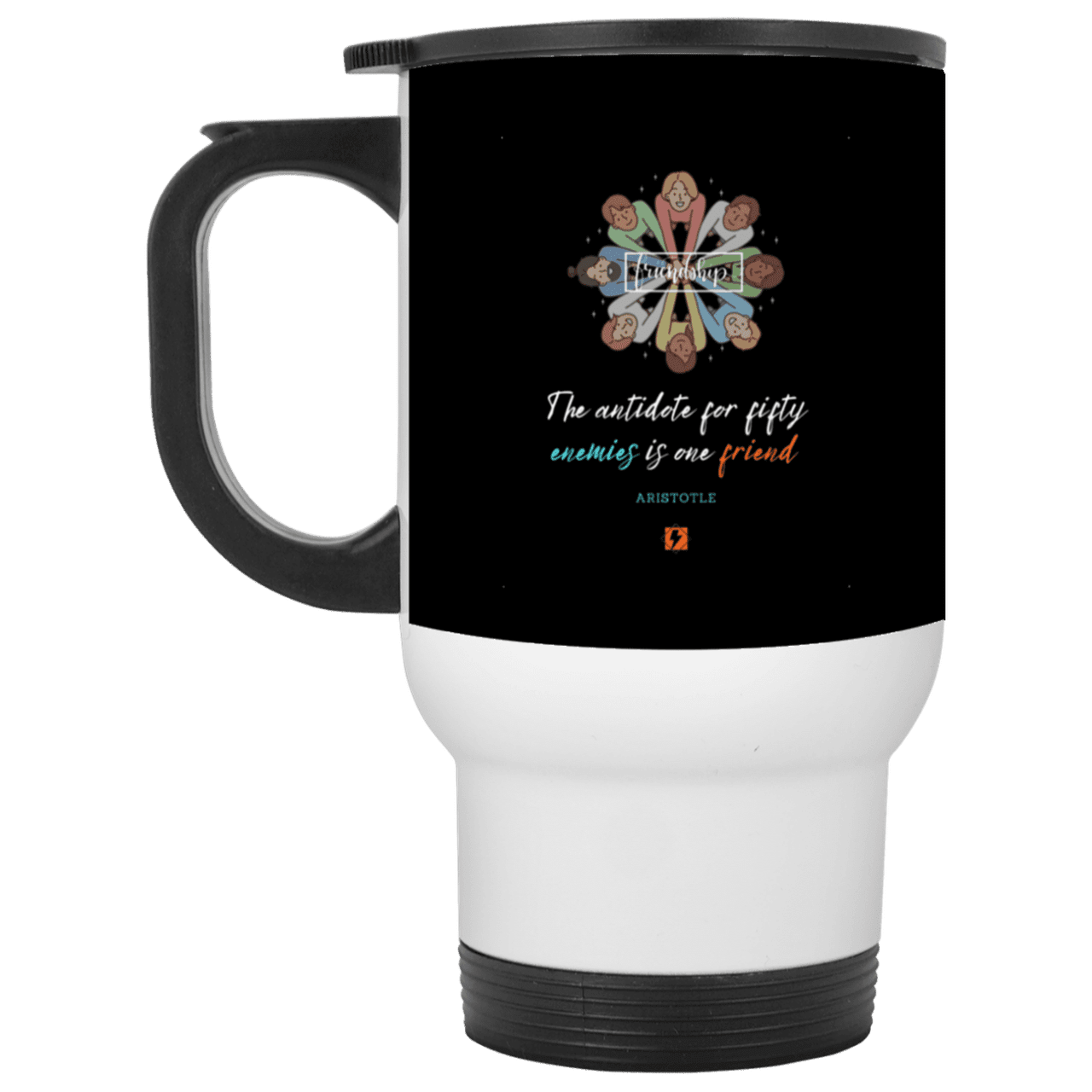 Steel Travel Mug with inspiring Aristotle quote: A124 - Friendship is the antidote - Color: White Black