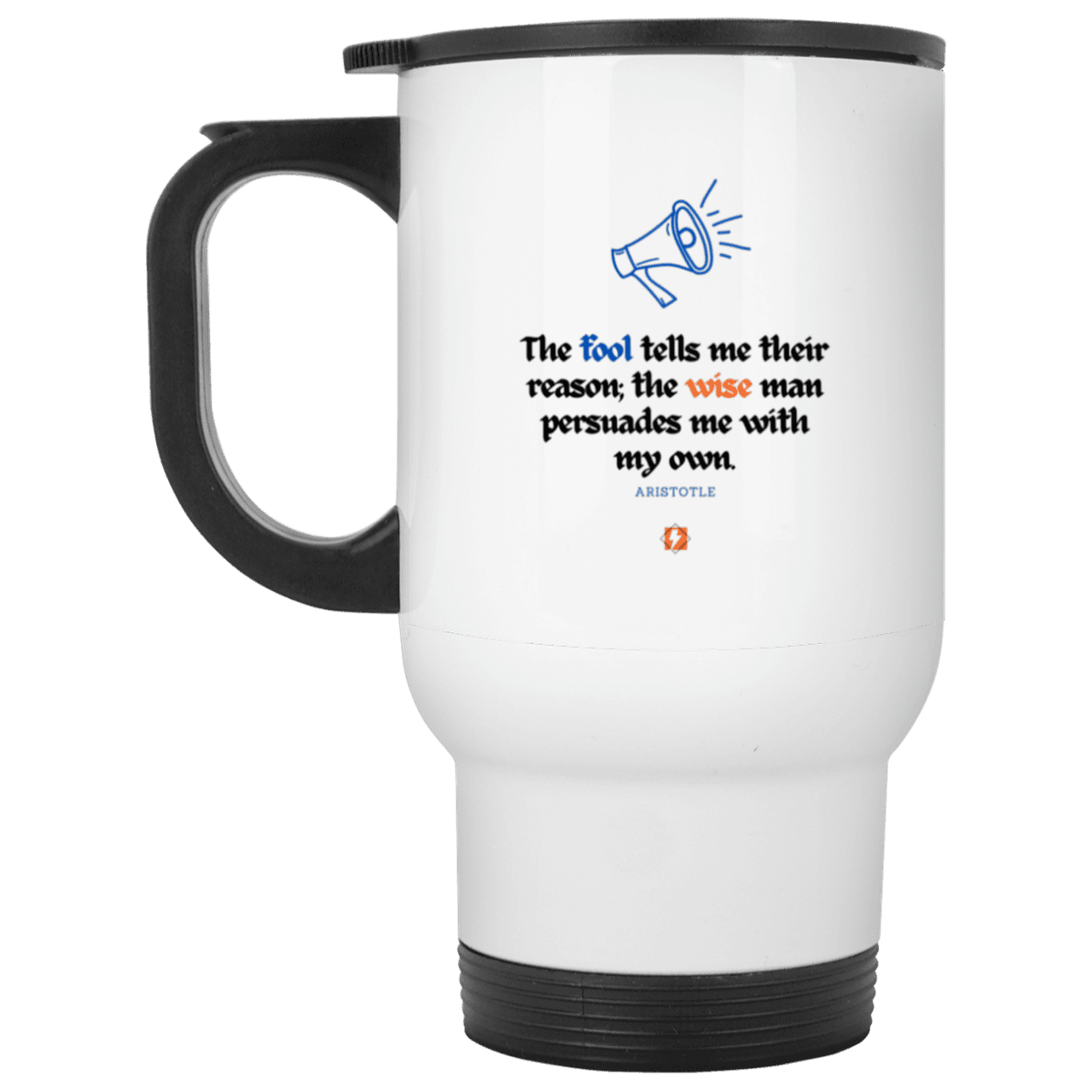 Steel Travel Mug with inspiring Aristotle quote: A125 - Persuade me with inspiring my reasons - Color: Plain White