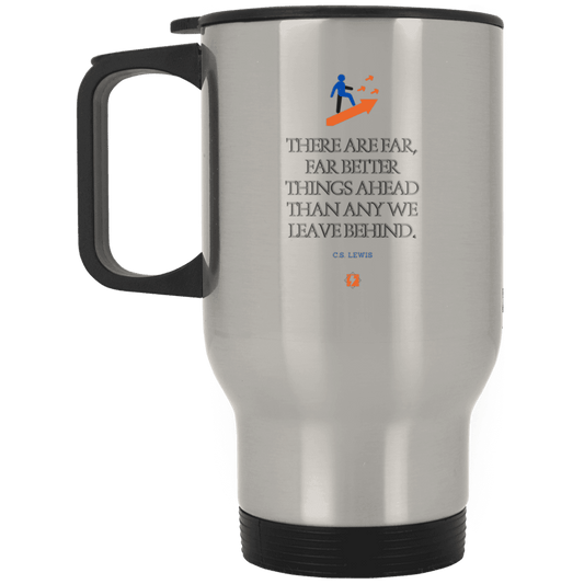 Steel Travel Mug with inspiring CS Lewis quote: CS115 - Better things ahead than behind - Color: Plain Silver