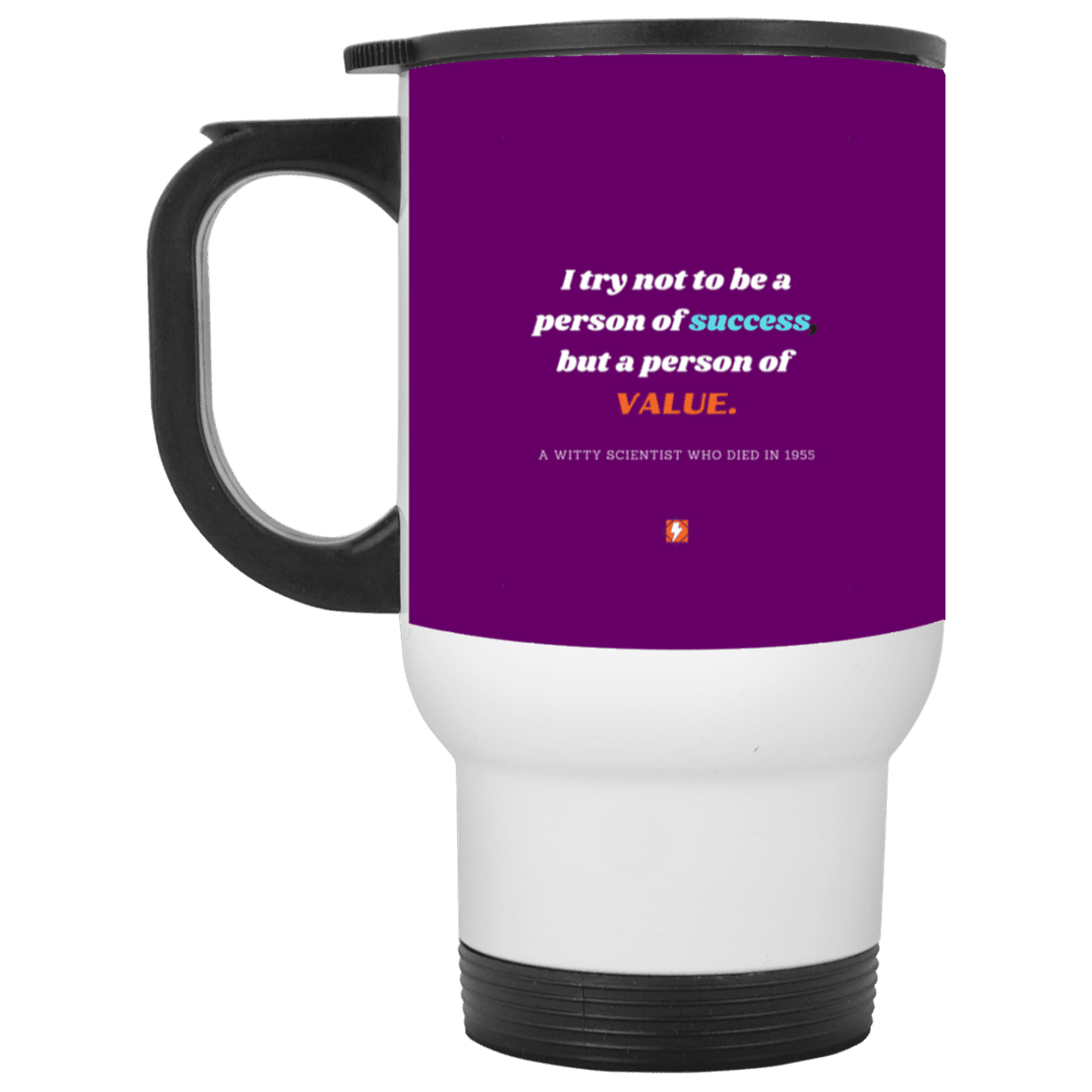 Steel Travel Mug with inspiring Einstein quote: E109 - Strive to be a person of value not success - Color: White Purple