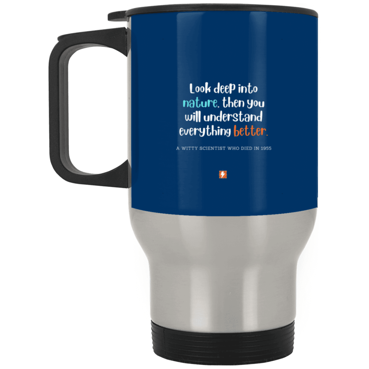 Steel Travel Mug with inspiring Einstein quote: E108 - Look to nature to understand everything - Color: Silver Royal