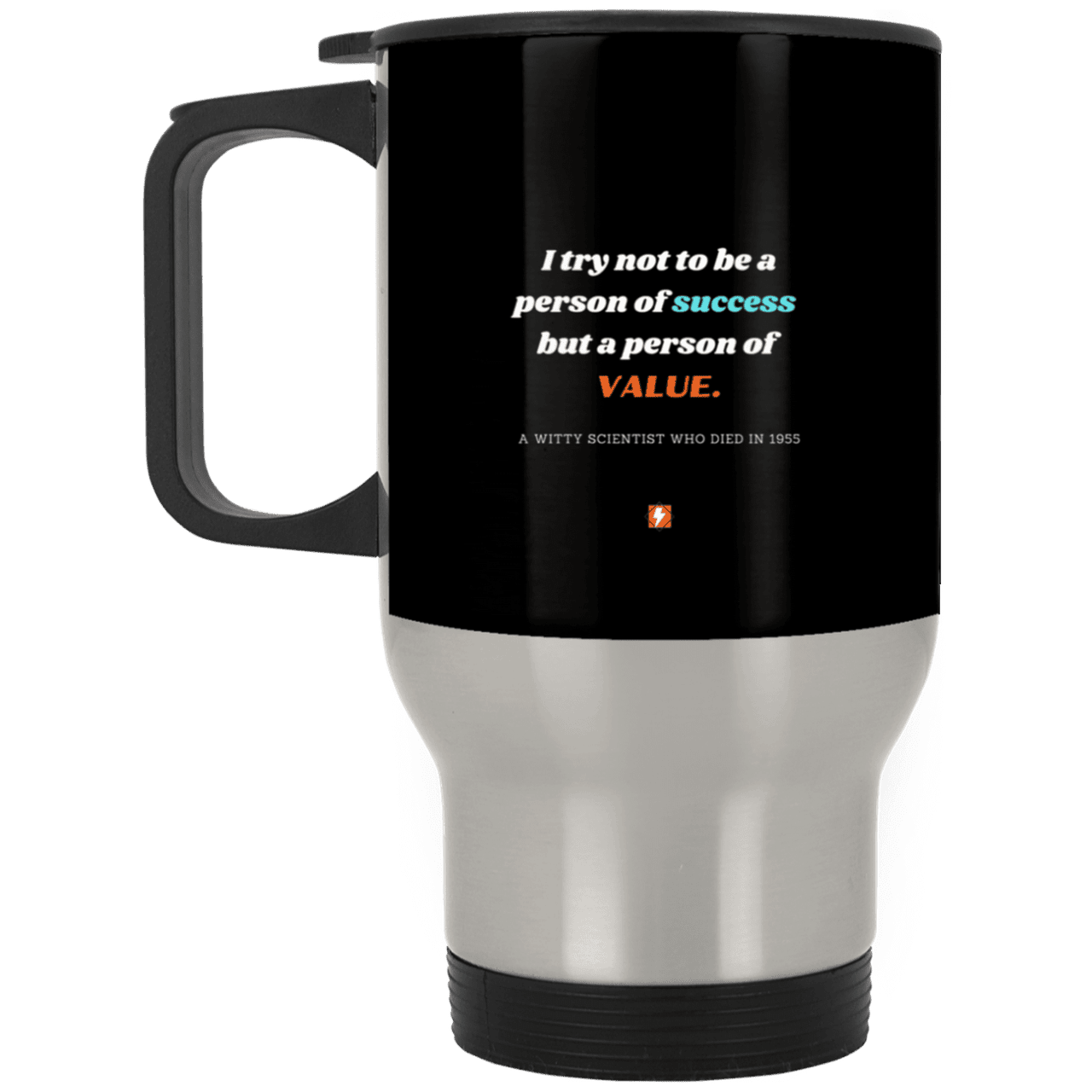 Steel Travel Mug with inspiring Einstein quote: E109 - Strive to be a person of value not success - Color: Silver Black