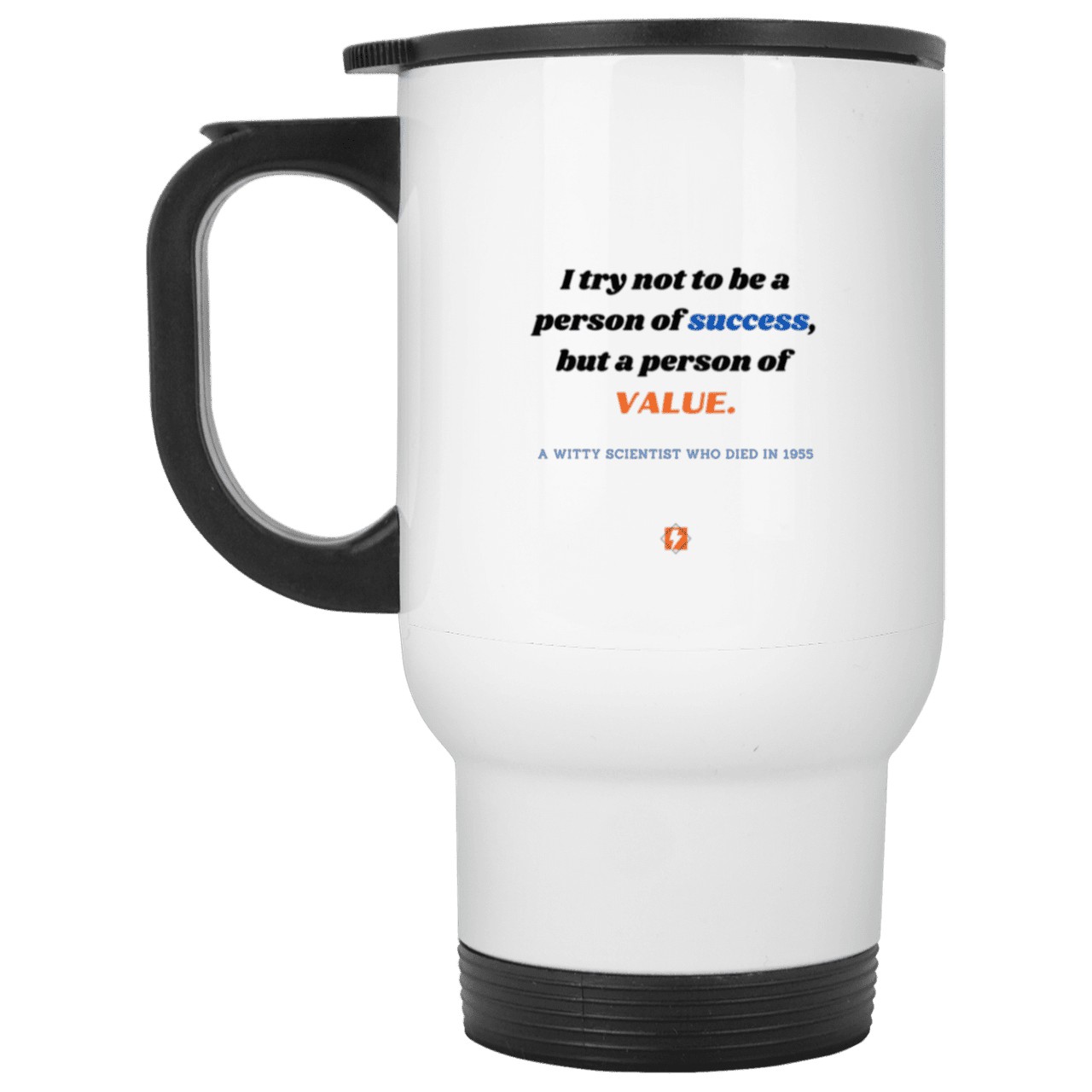 Steel Travel Mug with inspiring Einstein quote: E109 - Strive to be a person of value not success - Color: Silver White