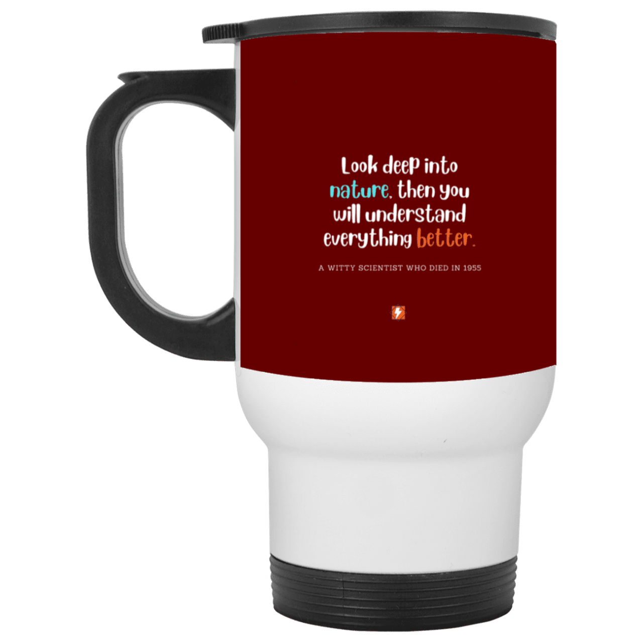 Steel Travel Mug with inspiring Einstein quote: E108 - Look to nature to understand everything - Color: White Maroon