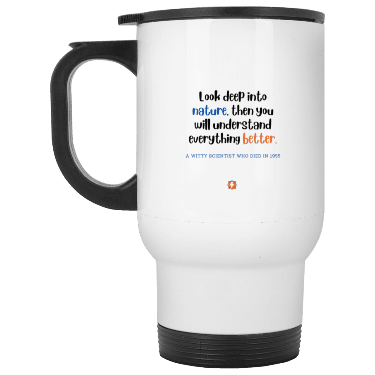 Steel Travel Mug with inspiring Einstein quote: E108 - Look to nature to understand everything - Color: Silver White