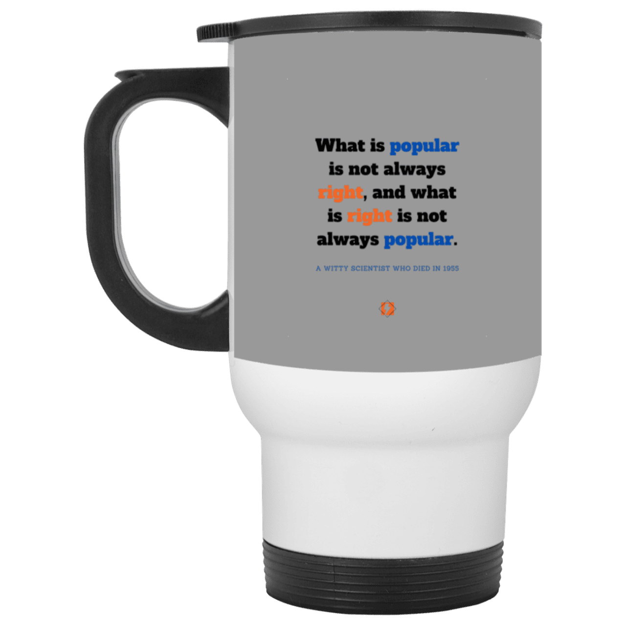 Steel Travel Mug with inspiring Einstein quote: E114 - Popular and right are two different things - Color: Silver Gray