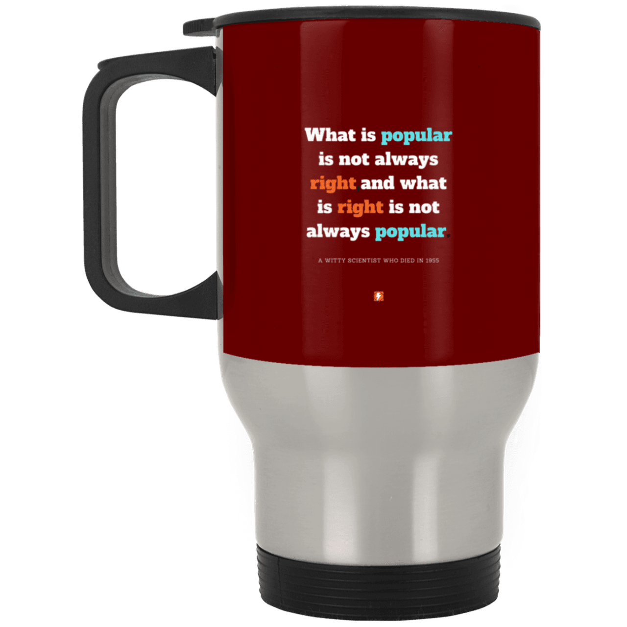 Steel Travel Mug with inspiring Einstein quote: E114 - Popular and right are two different things - Color: Silver Maroon