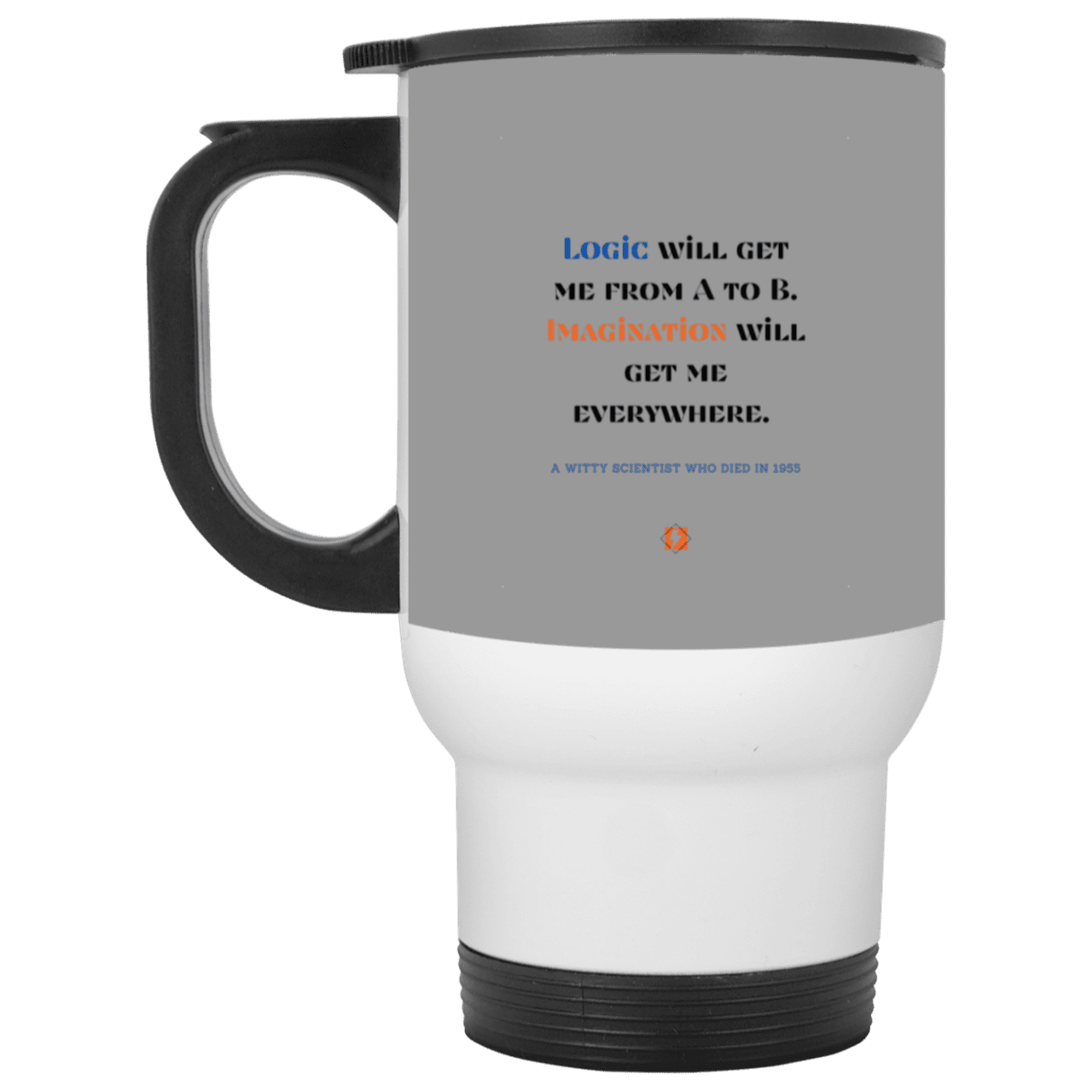 Steel Travel Mug with inspiring Einstein quote: E113 - Imagination will get you where logic can't - Color: Silver Gray