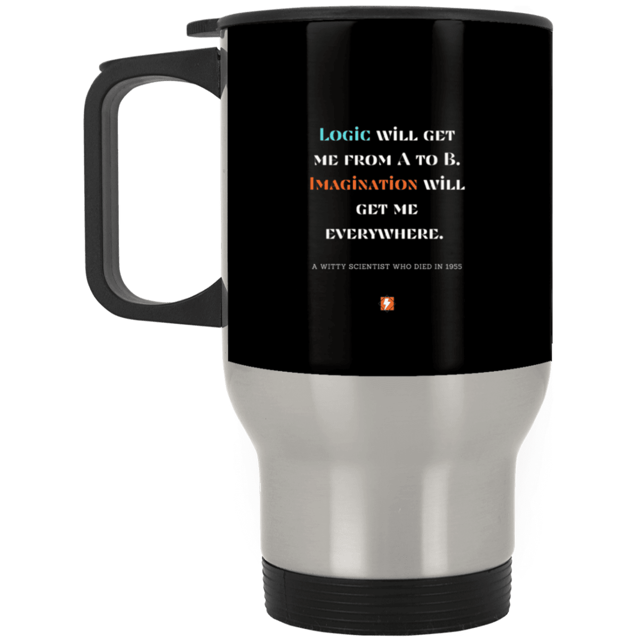 Steel Travel Mug with inspiring Einstein quote: E113 - Imagination will get you where logic can't - Color: Silver Black