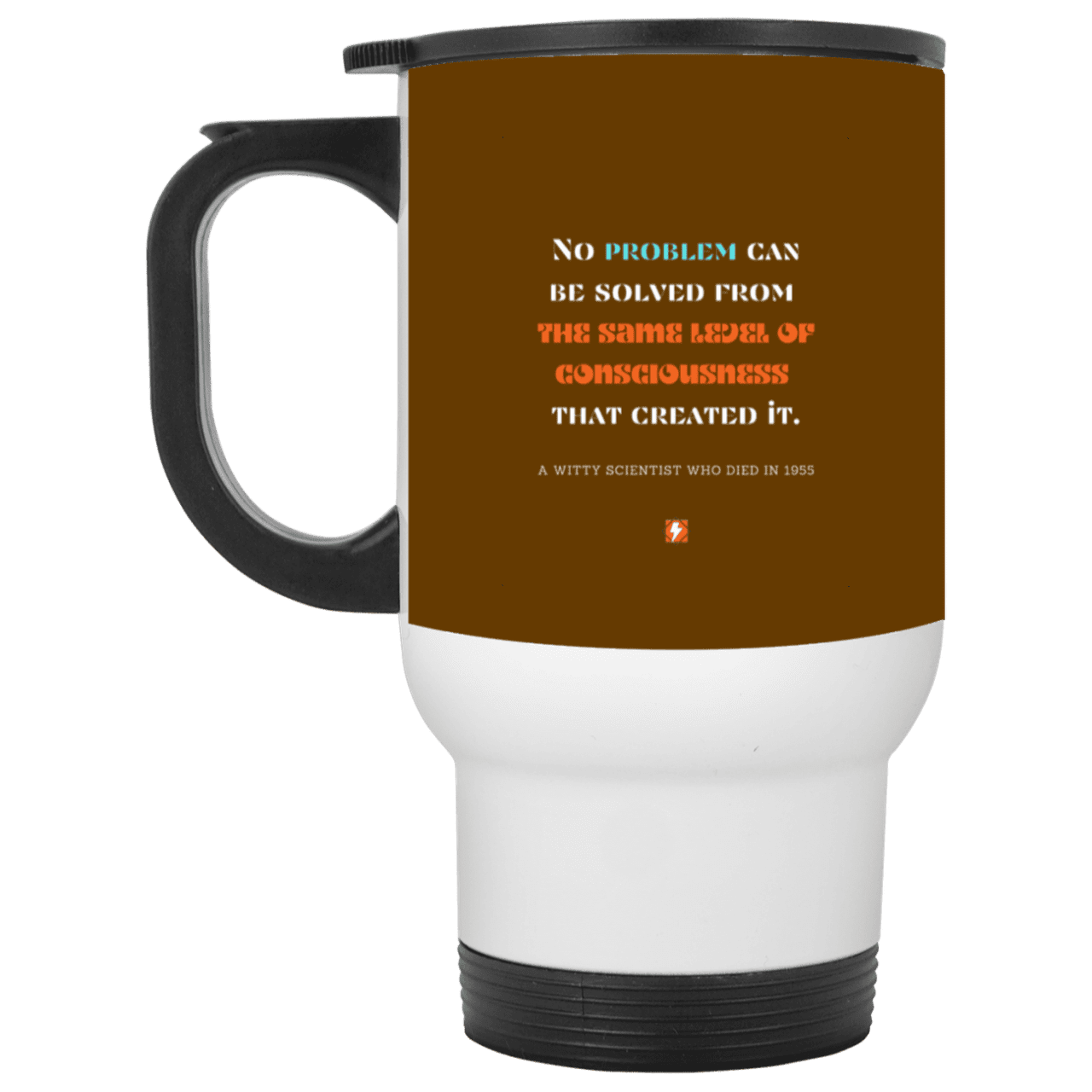 Steel Travel Mug with inspiring Einstein quote: E111 - Problem solving needs fresh thinking - Color: White Brown