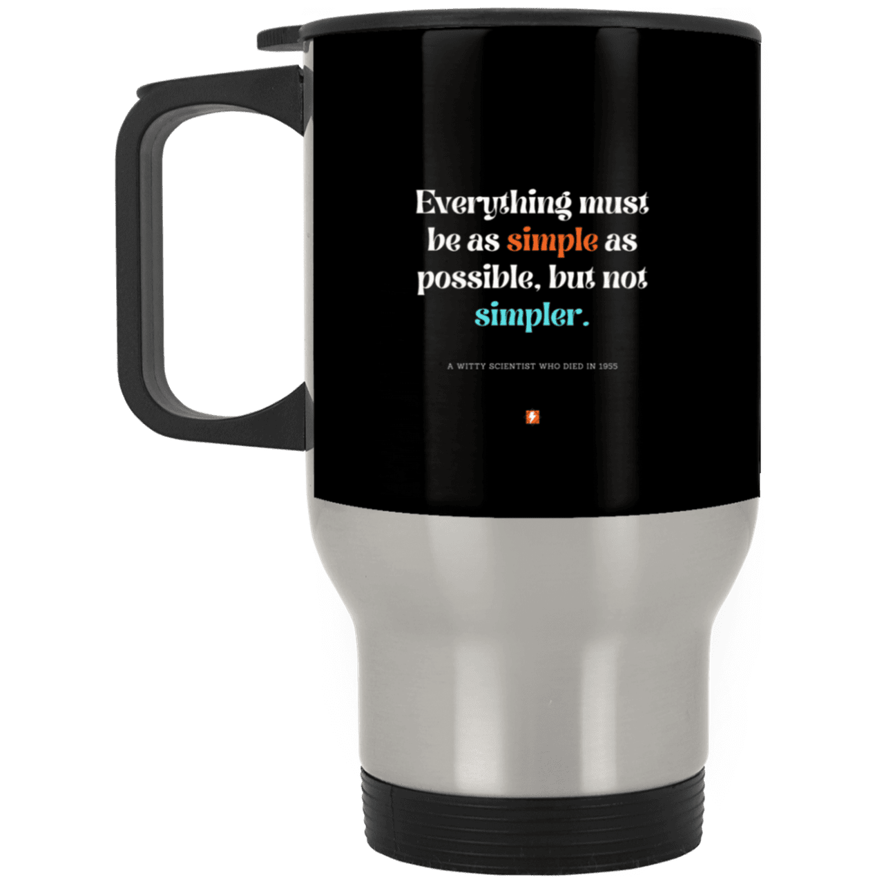 Steel Travel Mug with inspiring Einstein quote: E122 - Everything must be simple but not be simpler - Color: Silver Black