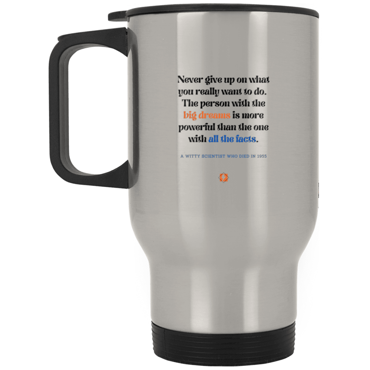 Steel Travel Mug with inspiring Einstein quote: E125 - Big dreams trump knowledge and facts - Color: Plain Silver