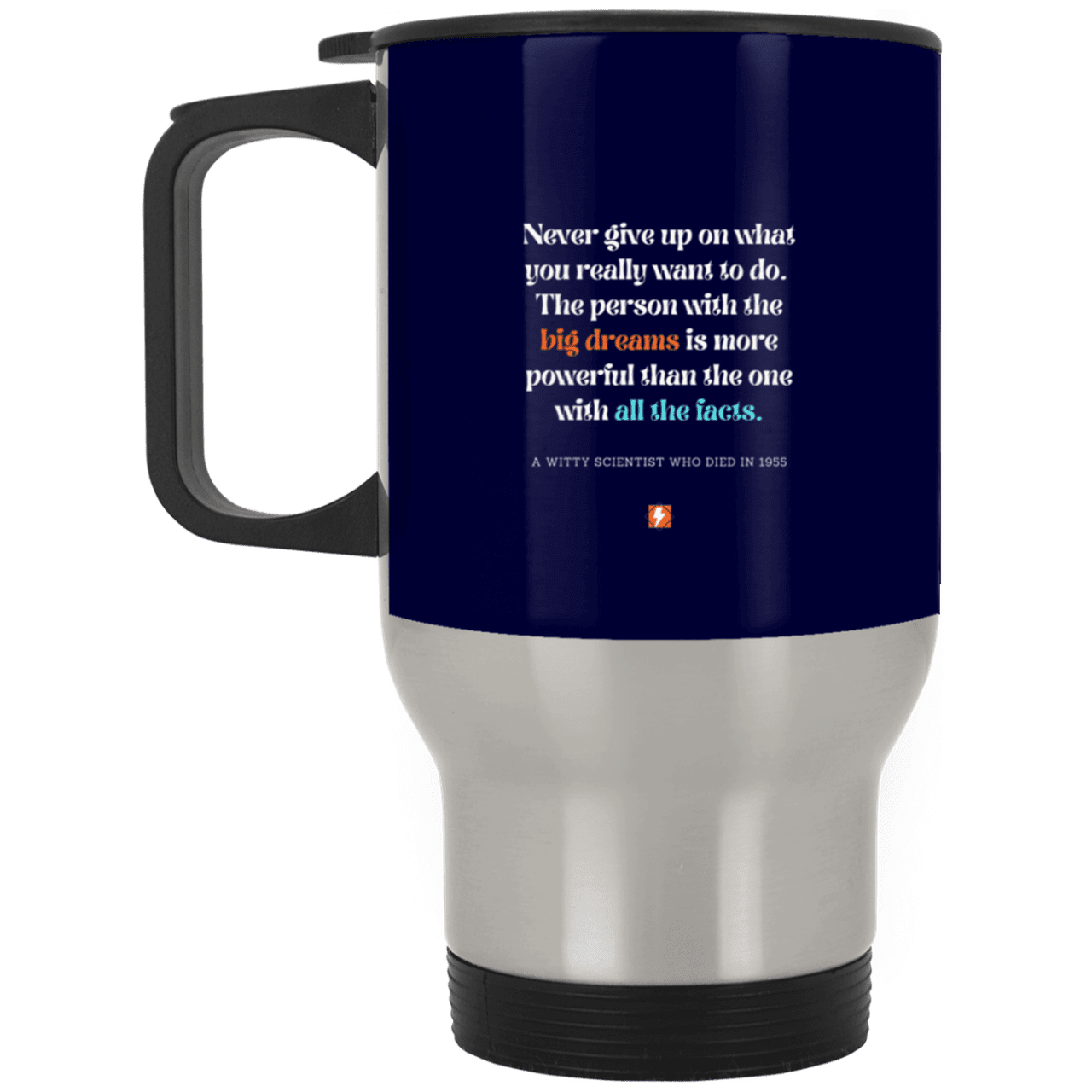 Steel Travel Mug with inspiring Einstein quote: E125 - Big dreams trump knowledge and facts - Color: Silver Navy