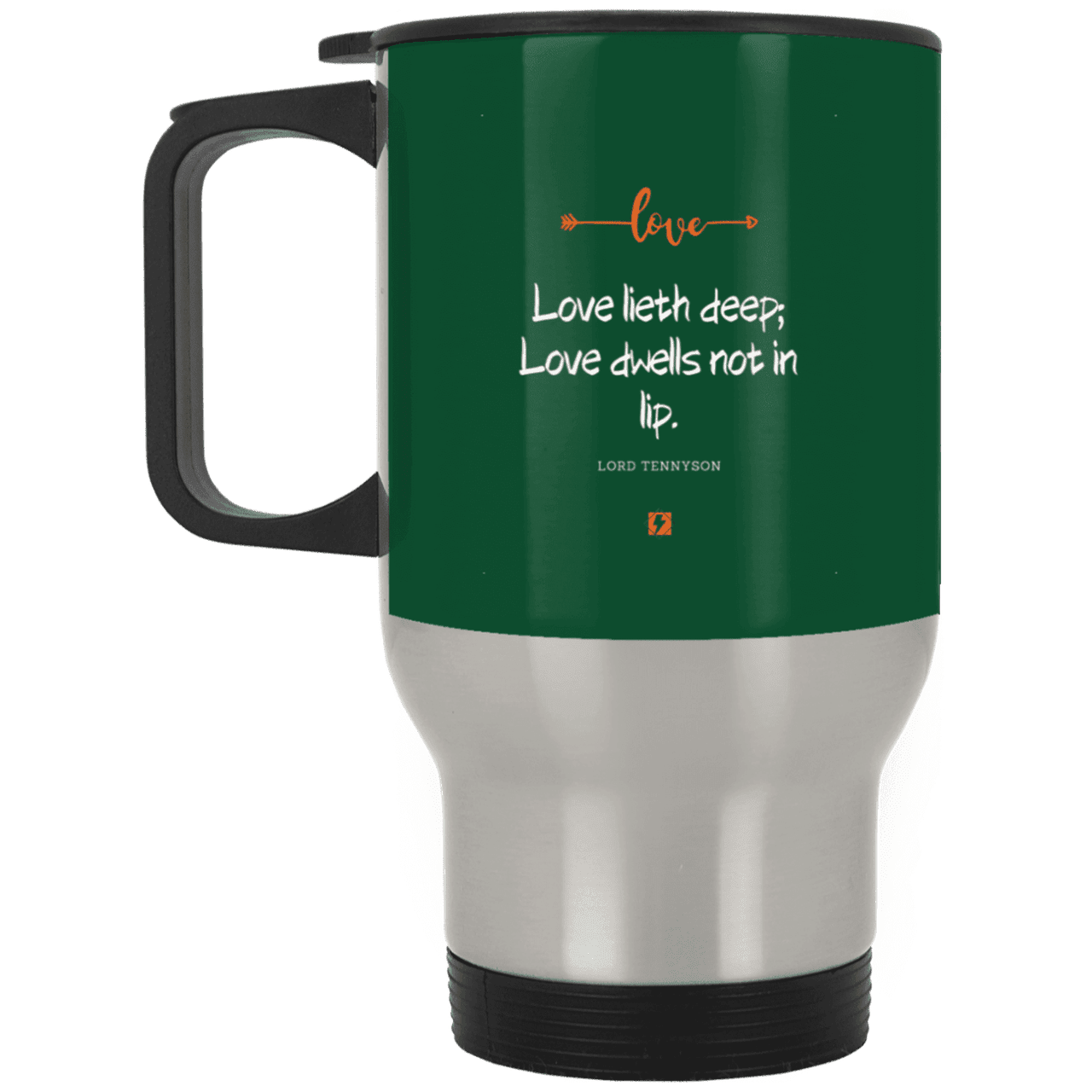 Steel Travel Mug with inspiring Tennyson quote: LT110 - Love is in the depth of the heart - Color: Forest