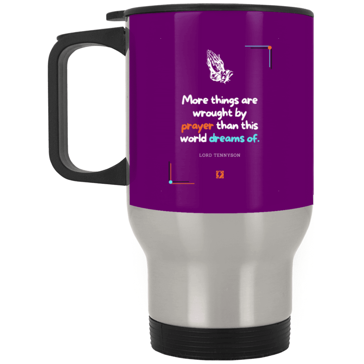 Steel Travel Mug with inspiring Tennyson quote: LT111 - Prayer accomplishes things not dreams - Color: Purple