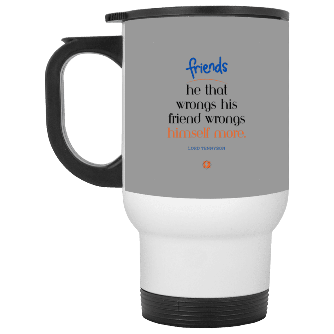 Steel Travel Mug with inspiring Tennyson quote: LT103 - Don't wrong your friend - Color: Gray