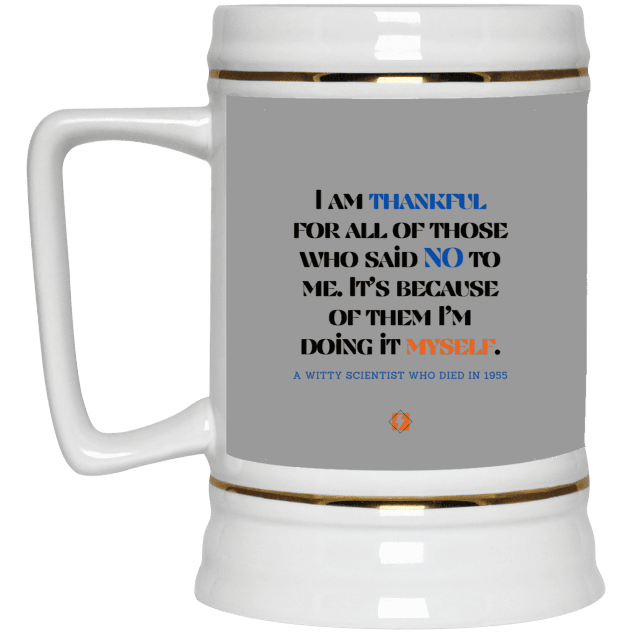 Ceramic Beer Stein Mug with inspiring Einstein quote: E102 - I am thankful for all of those who said NO to me - Color: Gray