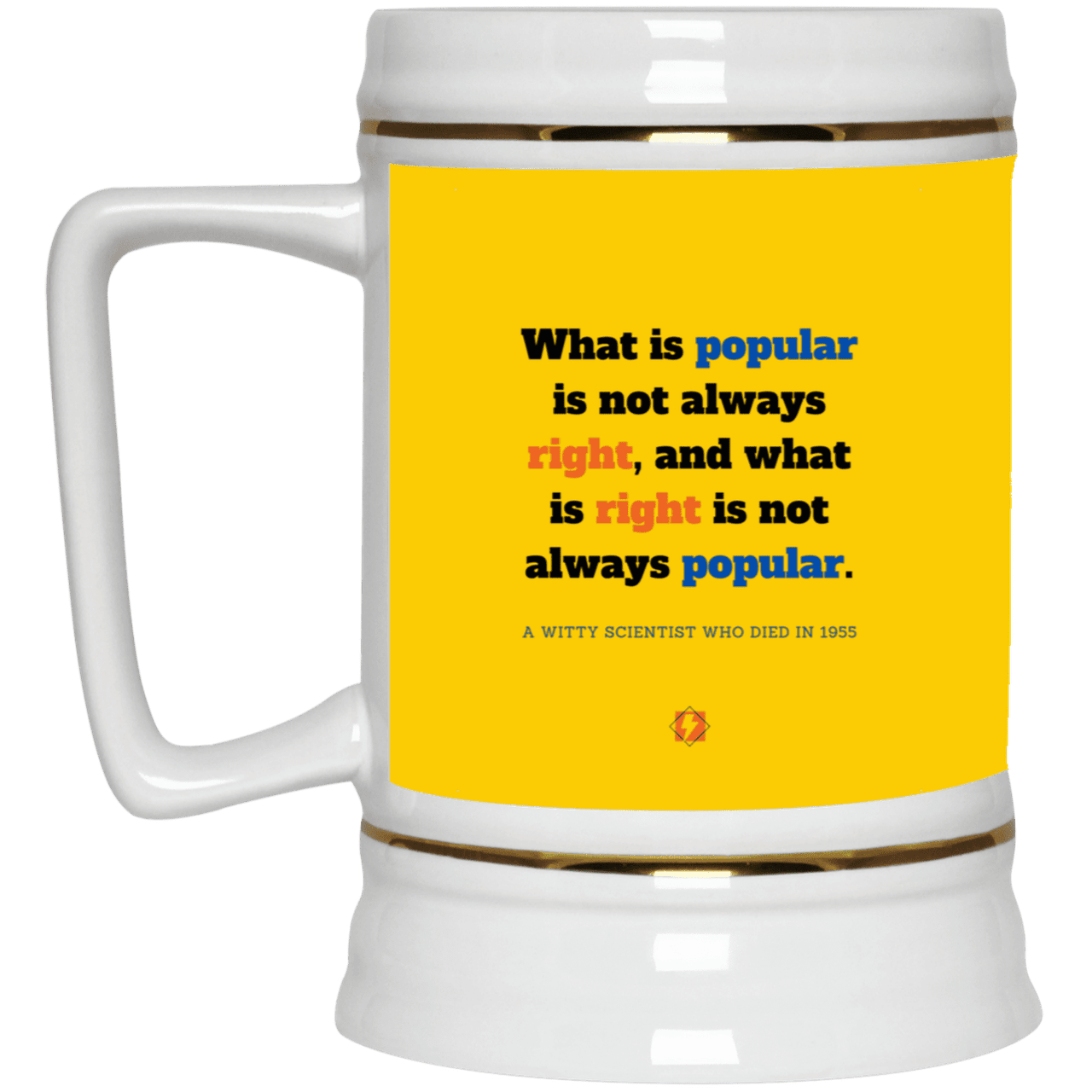 Ceramic Beer Stein Mug with inspiring Einstein quote: E114 - Popular and right are two different things - Color: Athletic Gold