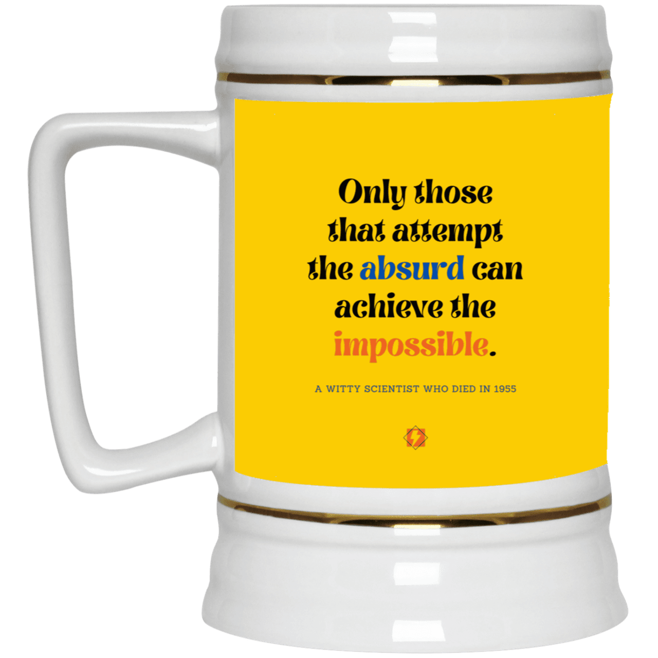 Ceramic Beer Stein Mug with inspiring Einstein quote: E116 - Attempt the absurd to achieve the impossible - Color: Athletic Gold