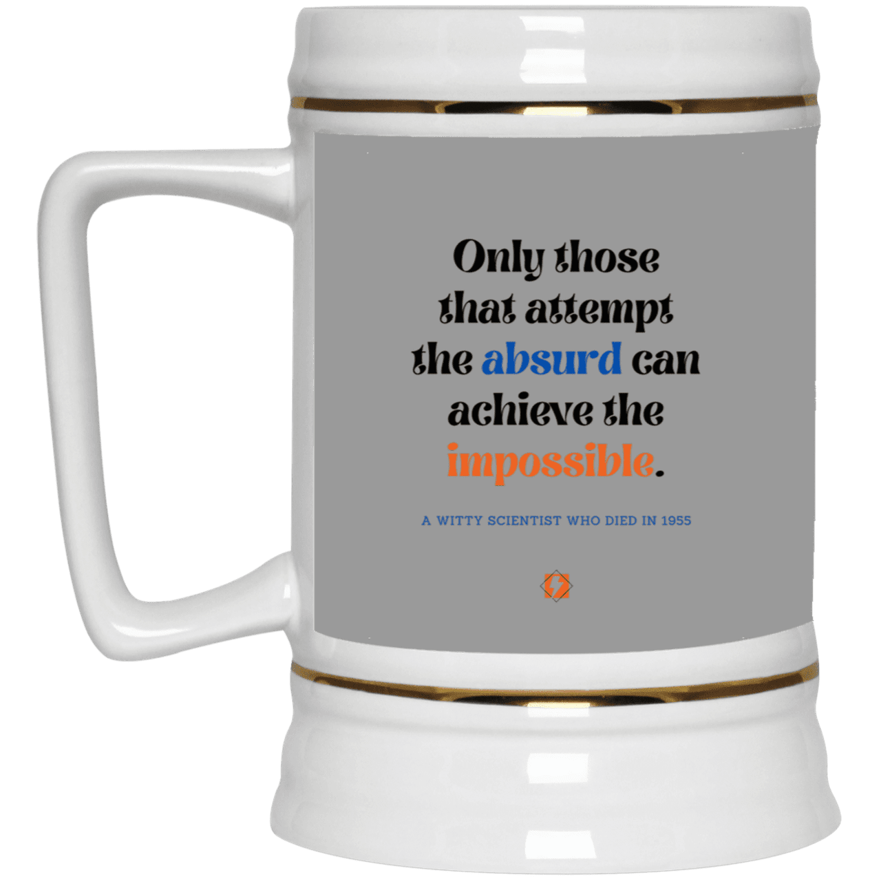 Ceramic Beer Stein Mug with inspiring Einstein quote: E116 - Attempt the absurd to achieve the impossible - Color: Gray