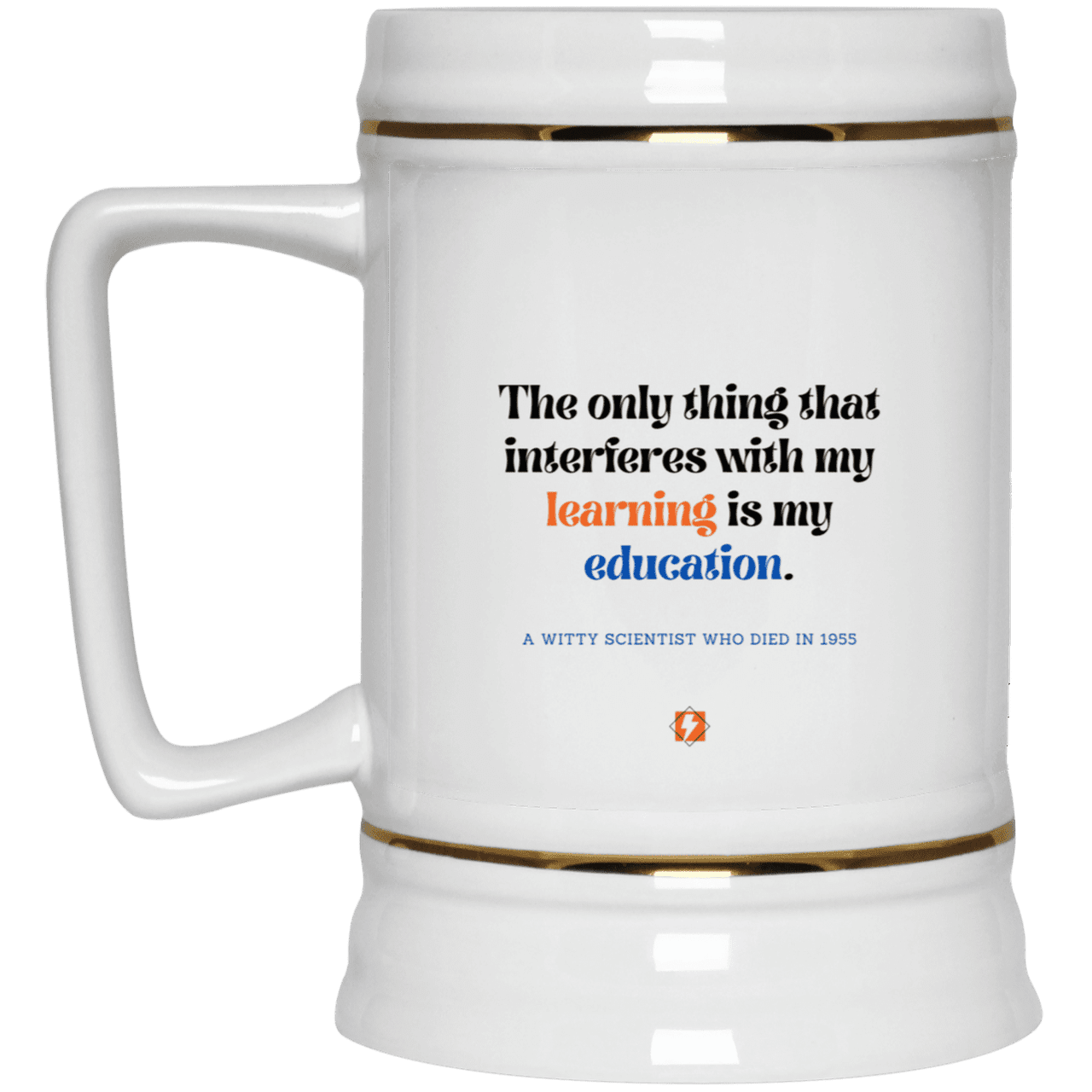 Ceramic Beer Stein Mug with inspiring Einstein quote: E120 - Don't let education interfere with your learning - Color: Plain White