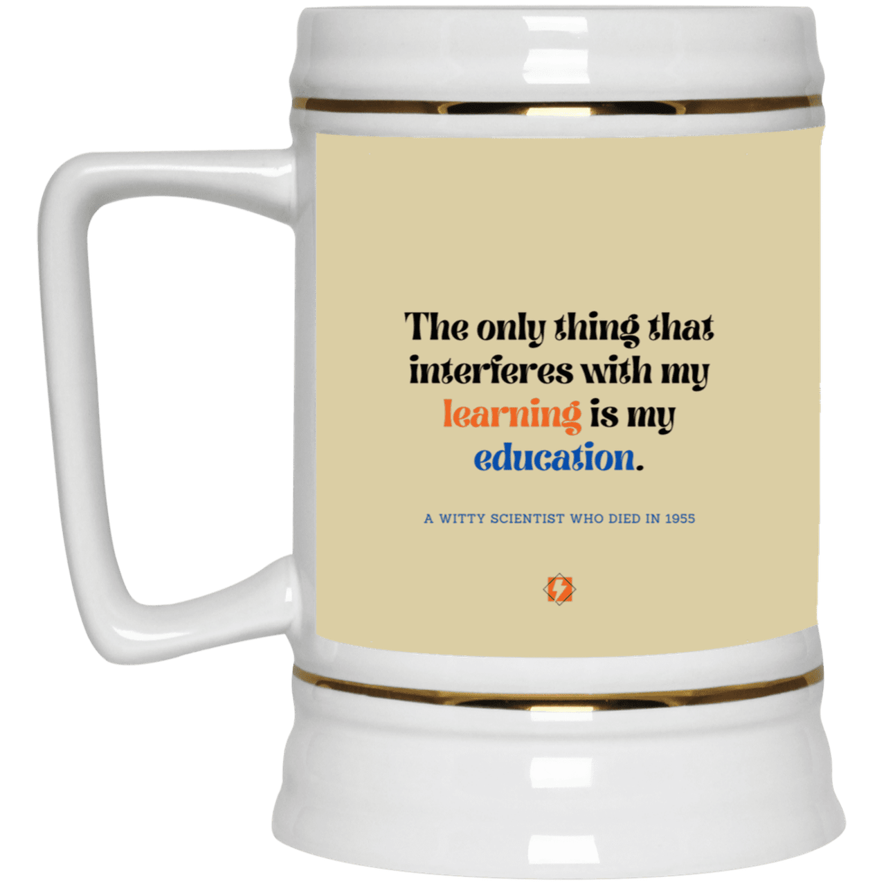 Ceramic Beer Stein Mug with inspiring Einstein quote: E120 - Don't let education interfere with your learning - Color: Tan