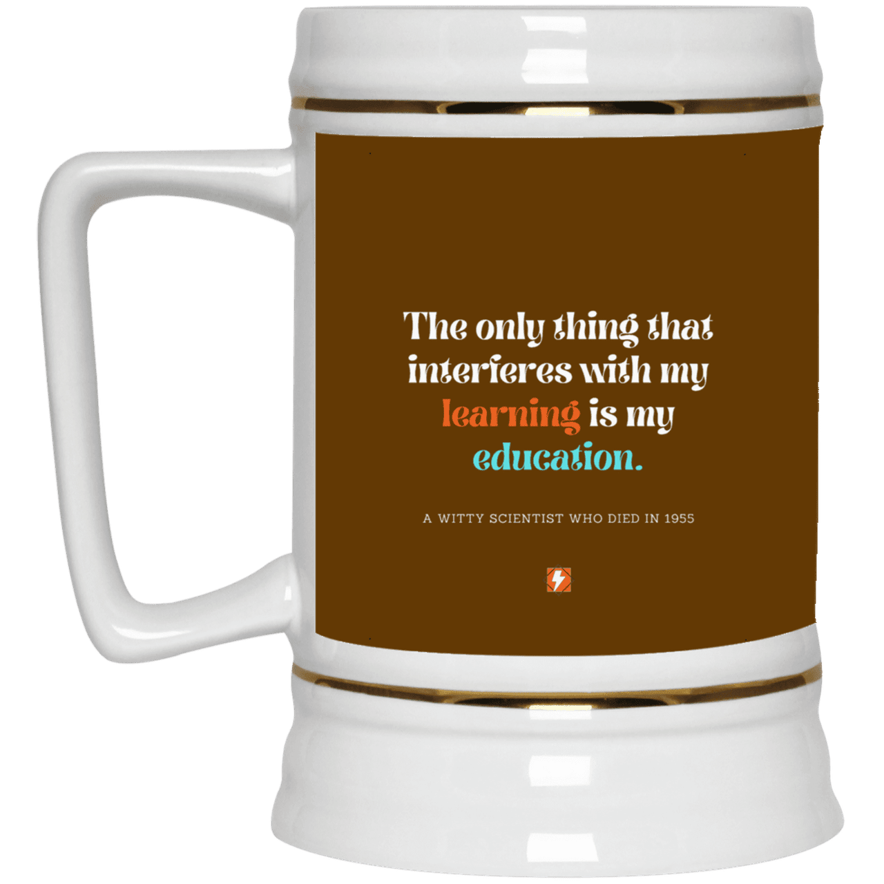 Ceramic Beer Stein Mug with inspiring Einstein quote: E120 - Don't let education interfere with your learning - Color: Brown