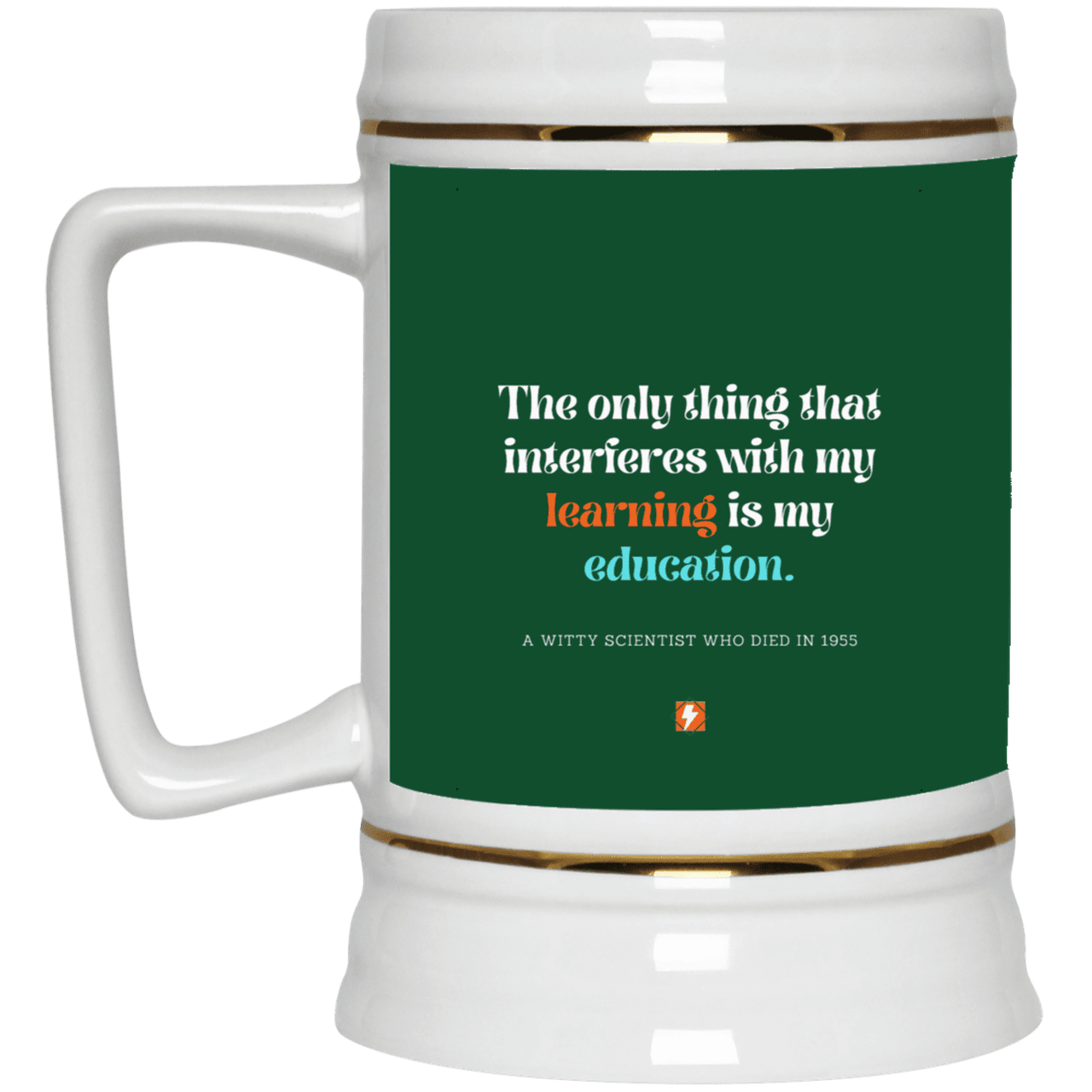 Ceramic Beer Stein Mug with inspiring Einstein quote: E120 - Don't let education interfere with your learning - Color: Forest