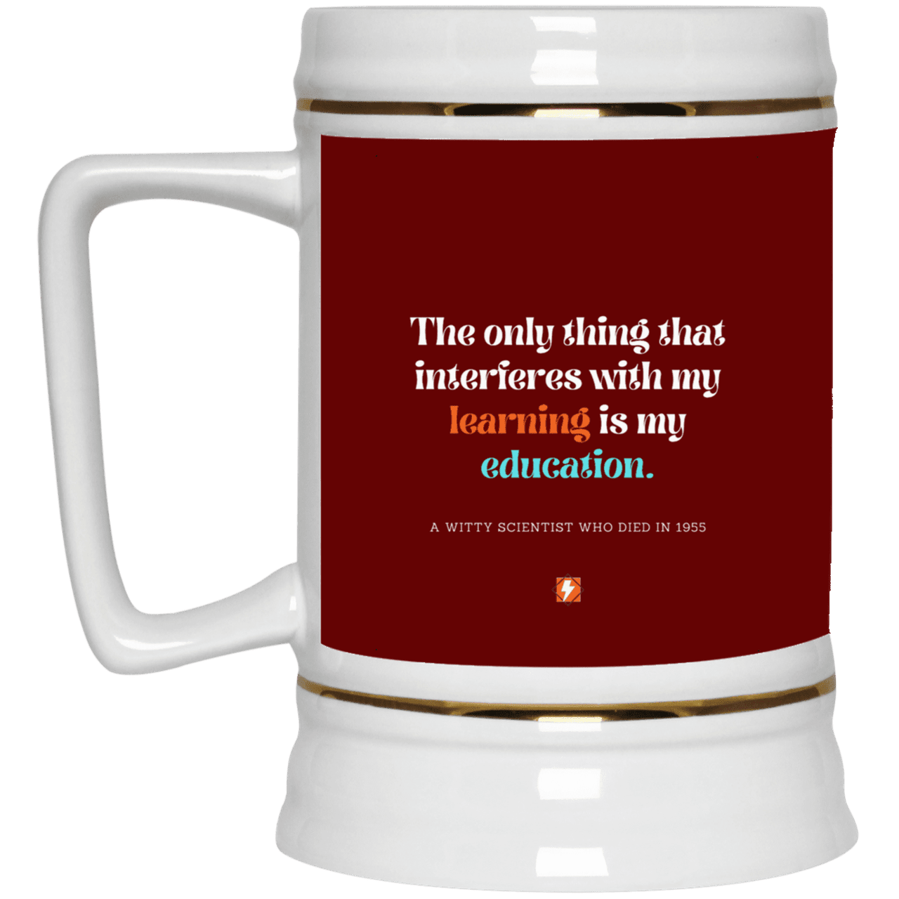 Ceramic Beer Stein Mug with inspiring Einstein quote: E120 - Don't let education interfere with your learning - Color: Maroon