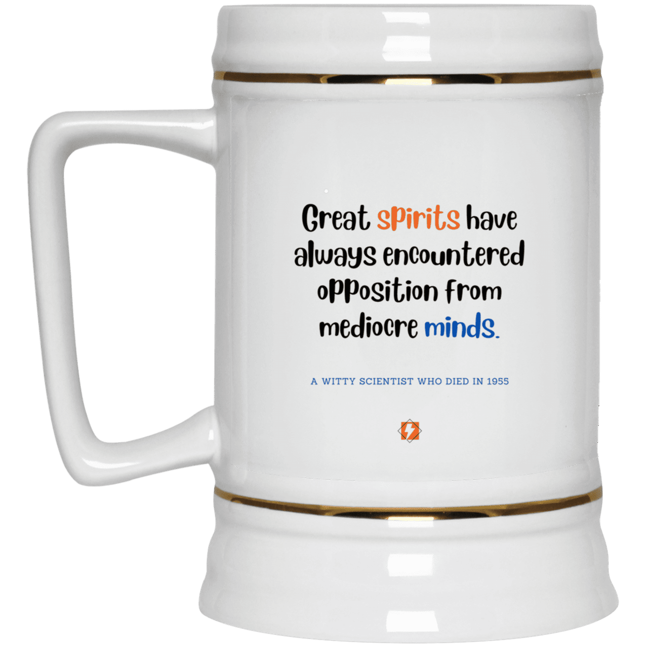 Ceramic Beer Stein Mug with inspiring Einstein quote: E124 - Great spirits encounter opposition from mediocre minds - Color: Plain White