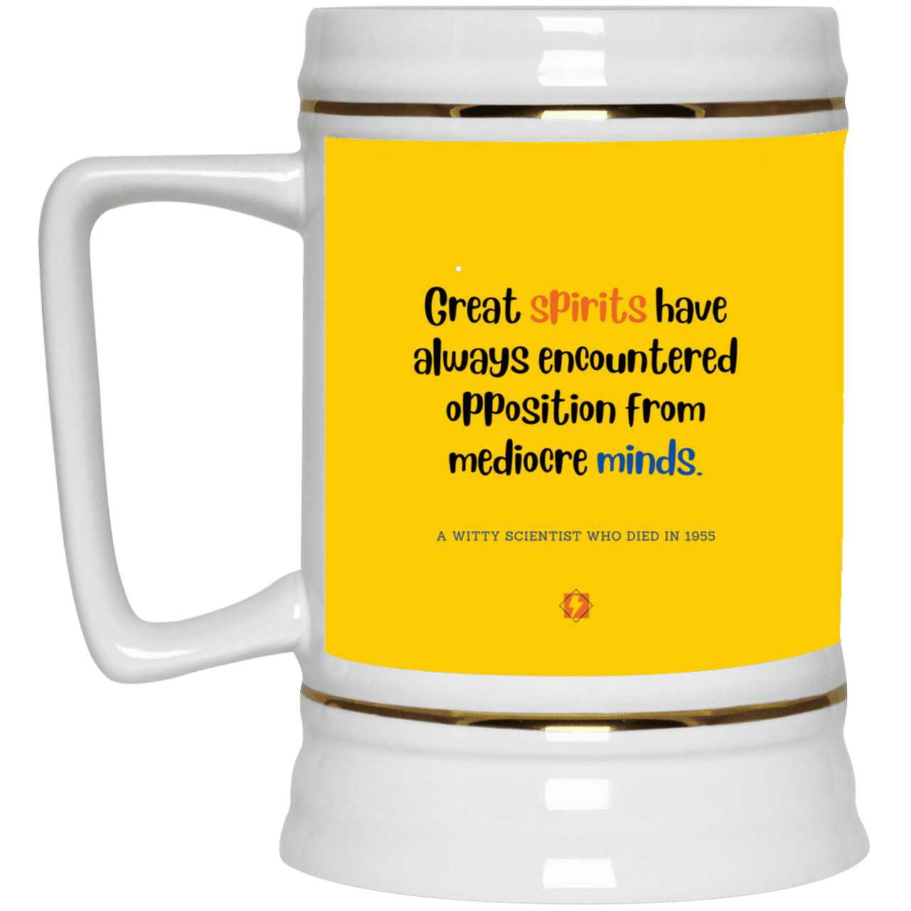 Ceramic Beer Stein Mug with inspiring Einstein quote: E124 - Great spirits encounter opposition from mediocre minds - Color: Athletic Gold