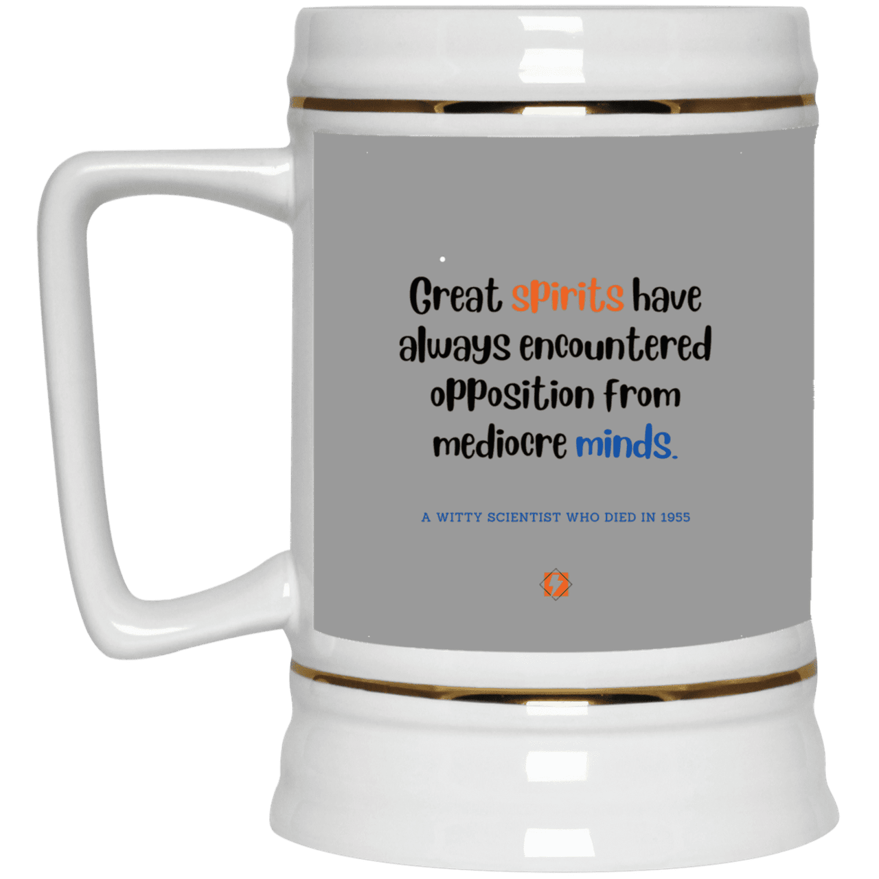 Ceramic Beer Stein Mug with inspiring Einstein quote: E124 - Great spirits encounter opposition from mediocre minds - Color: Gray