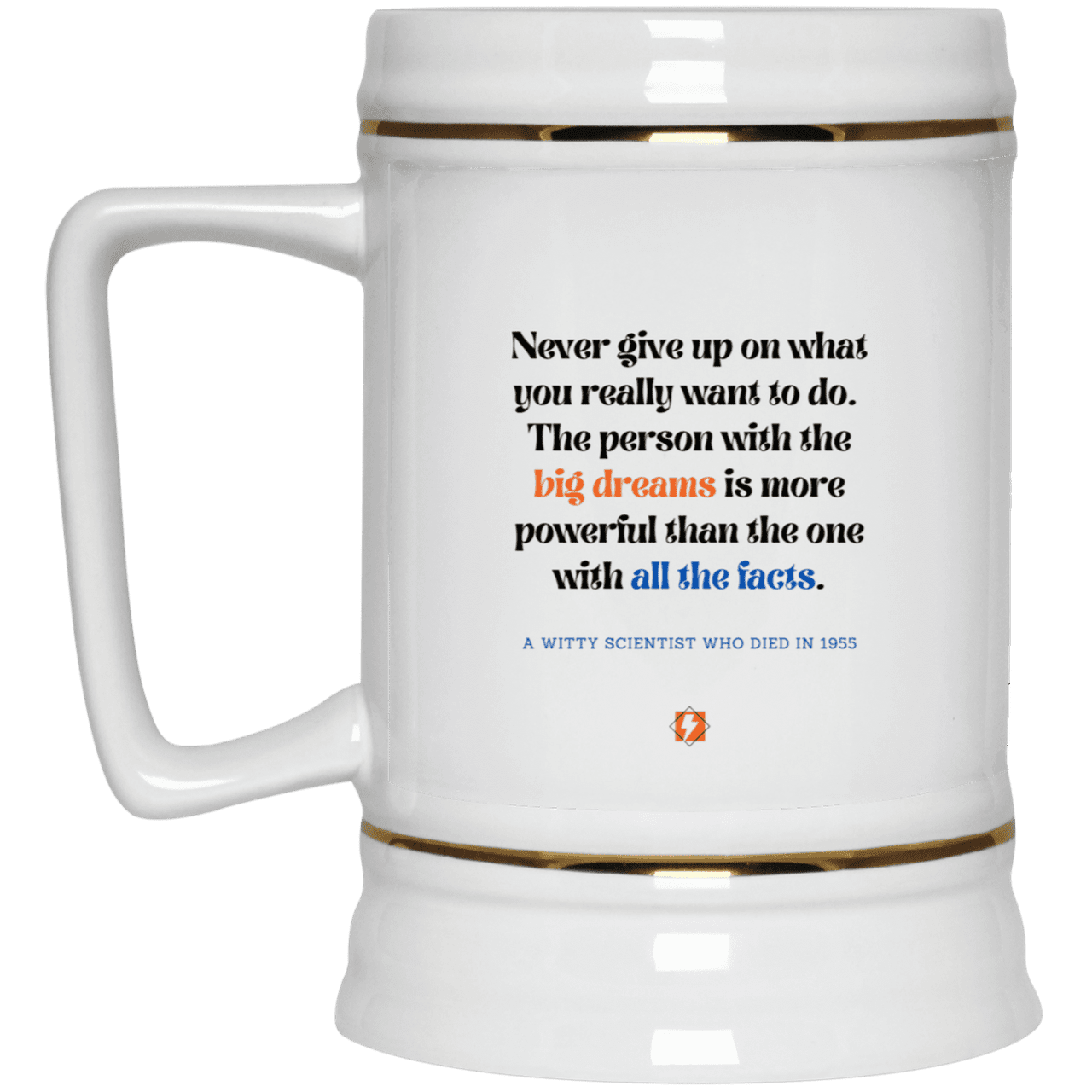 Ceramic Beer Stein Mug with inspiring Einstein quote: E125 - Big dreams trump knowledge and facts - Color: Plain White