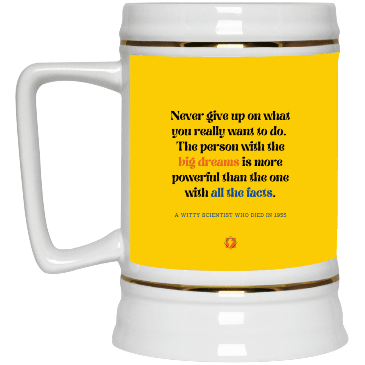 Ceramic Beer Stein Mug with inspiring Einstein quote: E125 - Big dreams trump knowledge and facts - Color: Athletic Gold