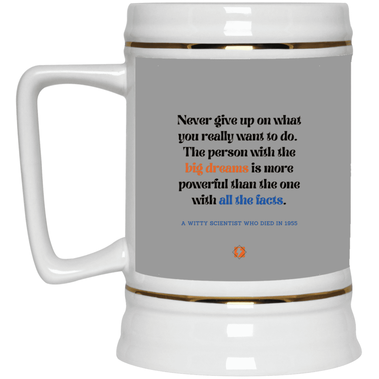 Ceramic Beer Stein Mug with inspiring Einstein quote: E125 - Big dreams trump knowledge and facts - Color: Gray