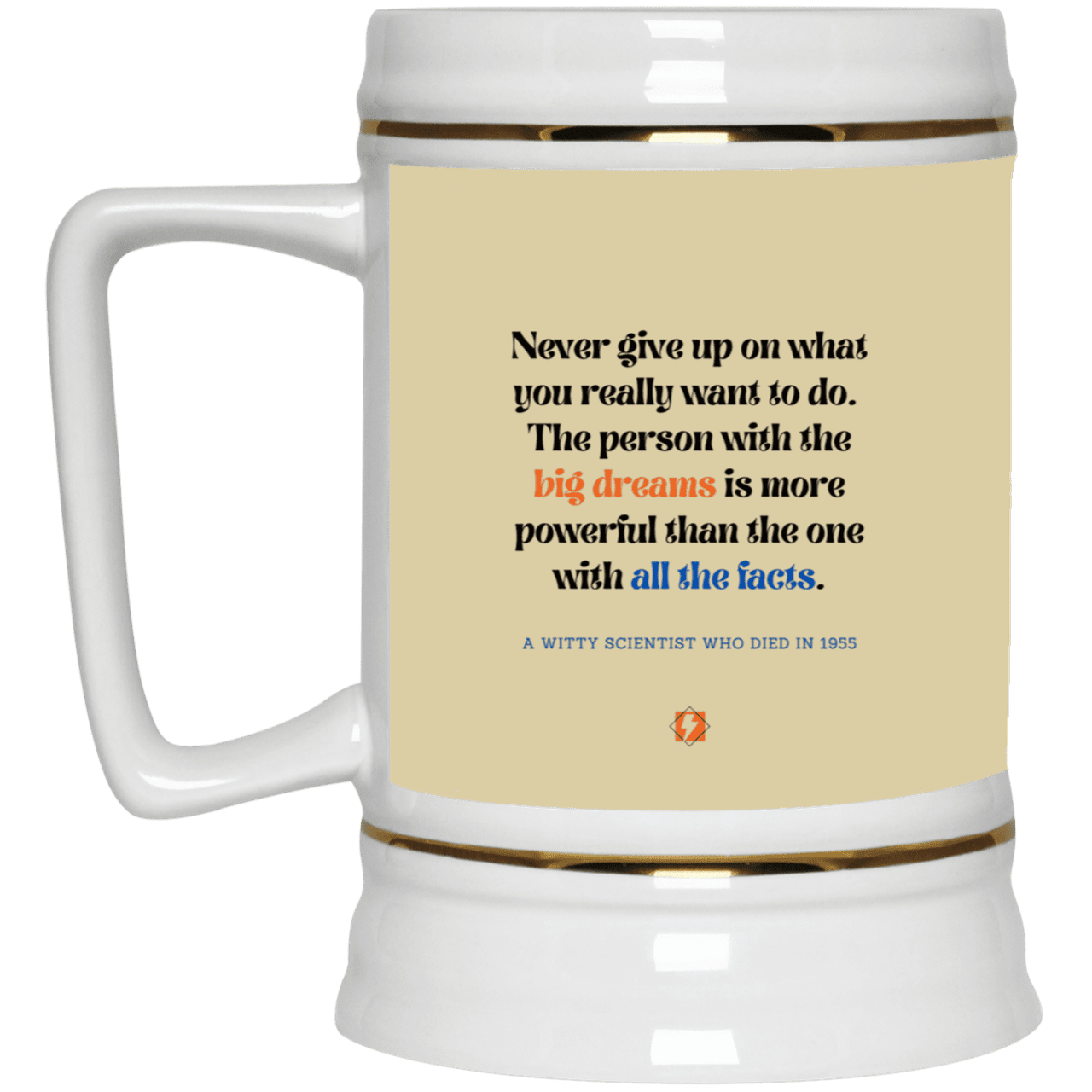 Ceramic Beer Stein Mug with inspiring Einstein quote: E125 - Big dreams trump knowledge and facts - Color: Tan