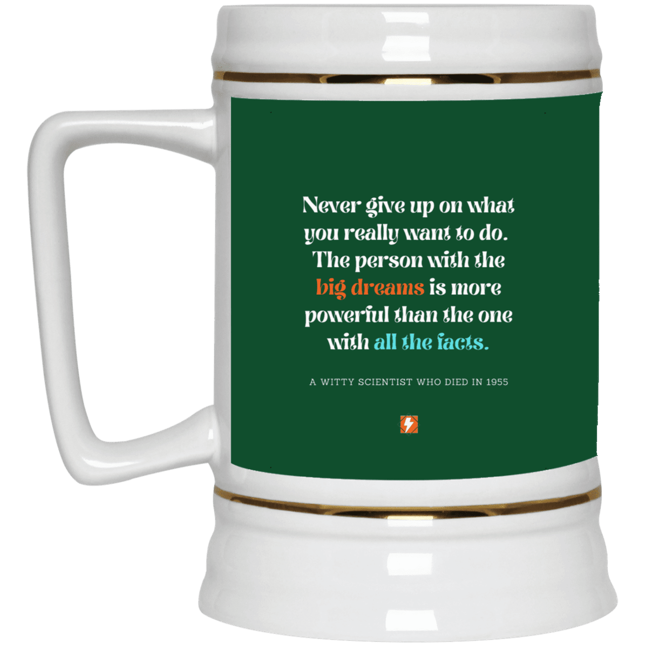 Ceramic Beer Stein Mug with inspiring Einstein quote: E125 - Big dreams trump knowledge and facts - Color: Forest