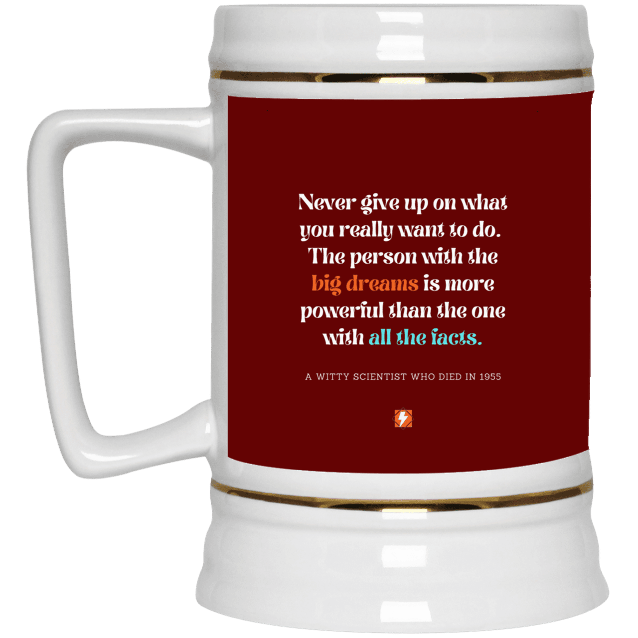 Ceramic Beer Stein Mug with inspiring Einstein quote: E125 - Big dreams trump knowledge and facts - Color: Maroon