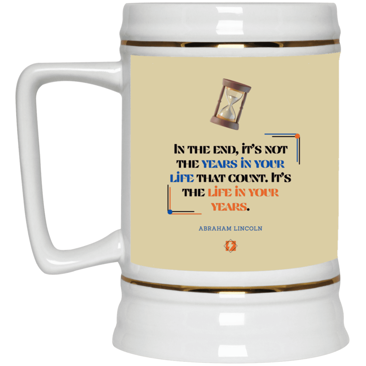 Ceramic Beer Stein Mug with inspiring Lincoln quote: L101 - Life in your years, not years in your life - Color: Tan