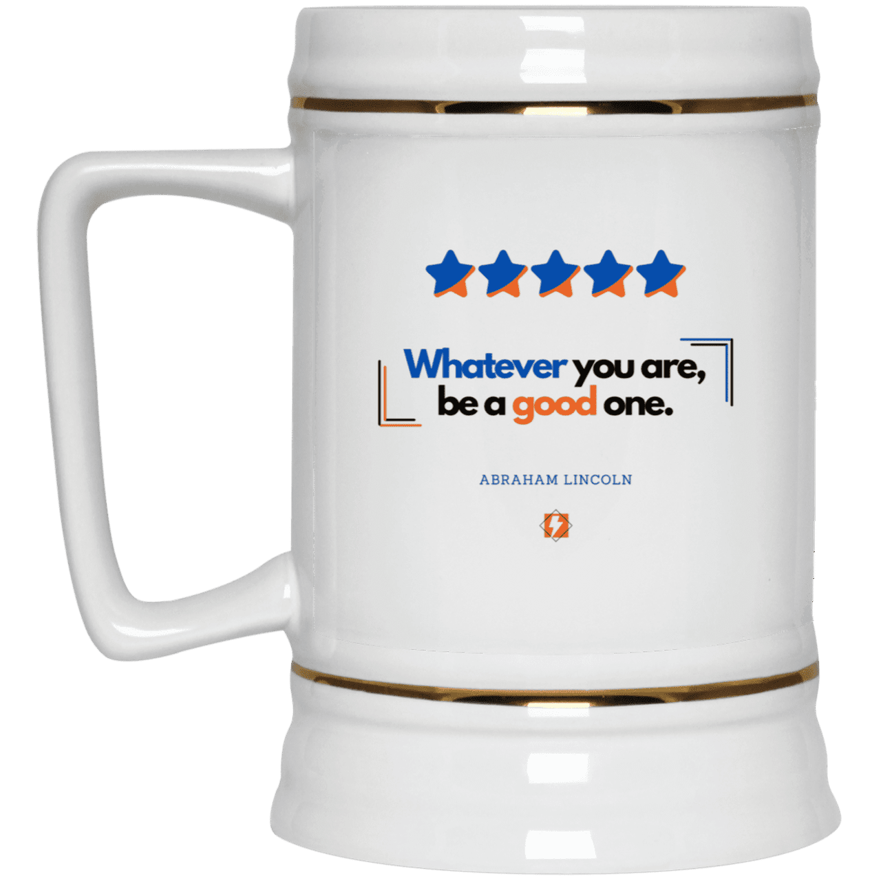 Ceramic Beer Stein Mug with inspiring Lincoln quote: L103 - Whatever you are, be a good one - Color: Plain White